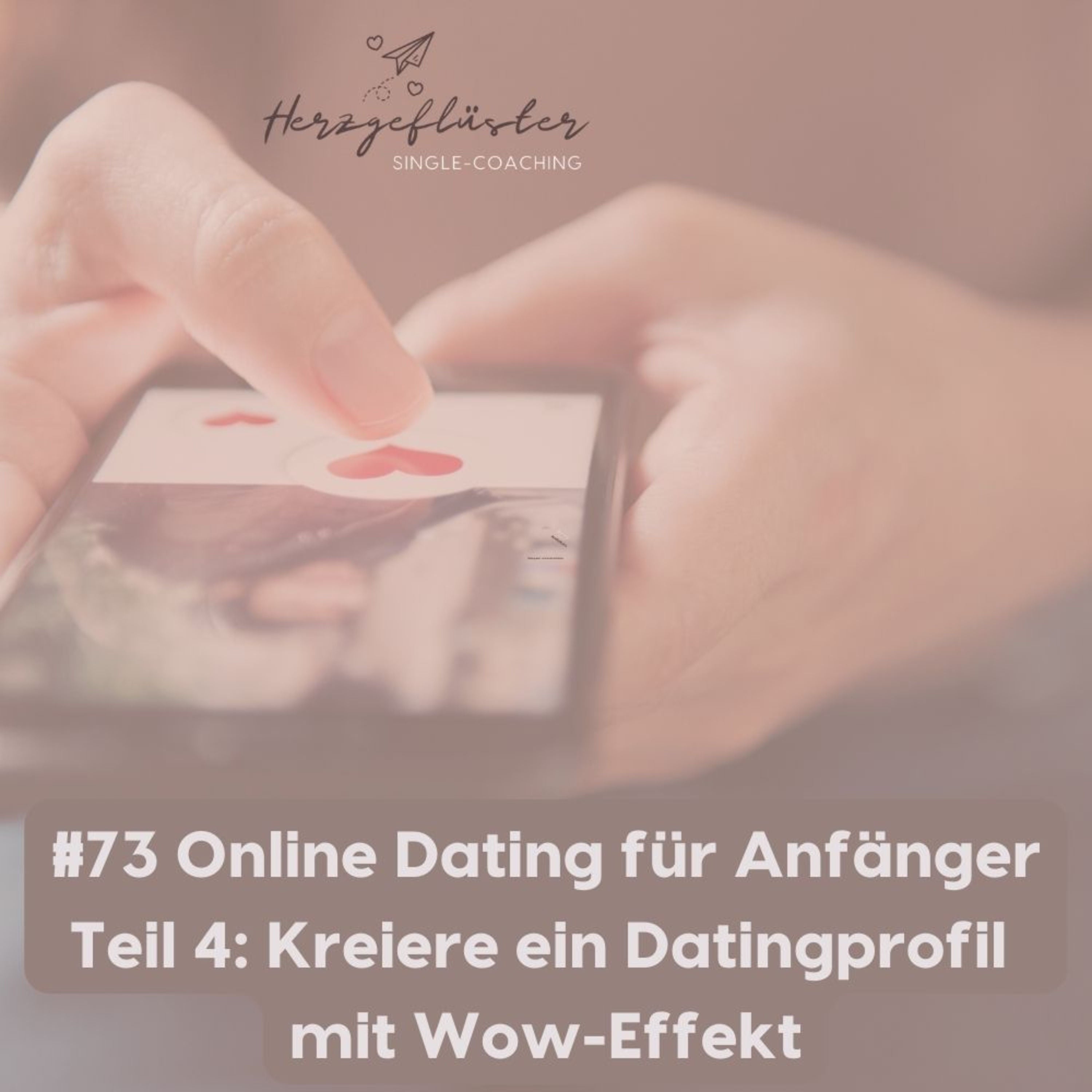 #73 Online Dating für Anfänger Teil 4: Kreiere ein Datingprofil mit Wow-Effekt