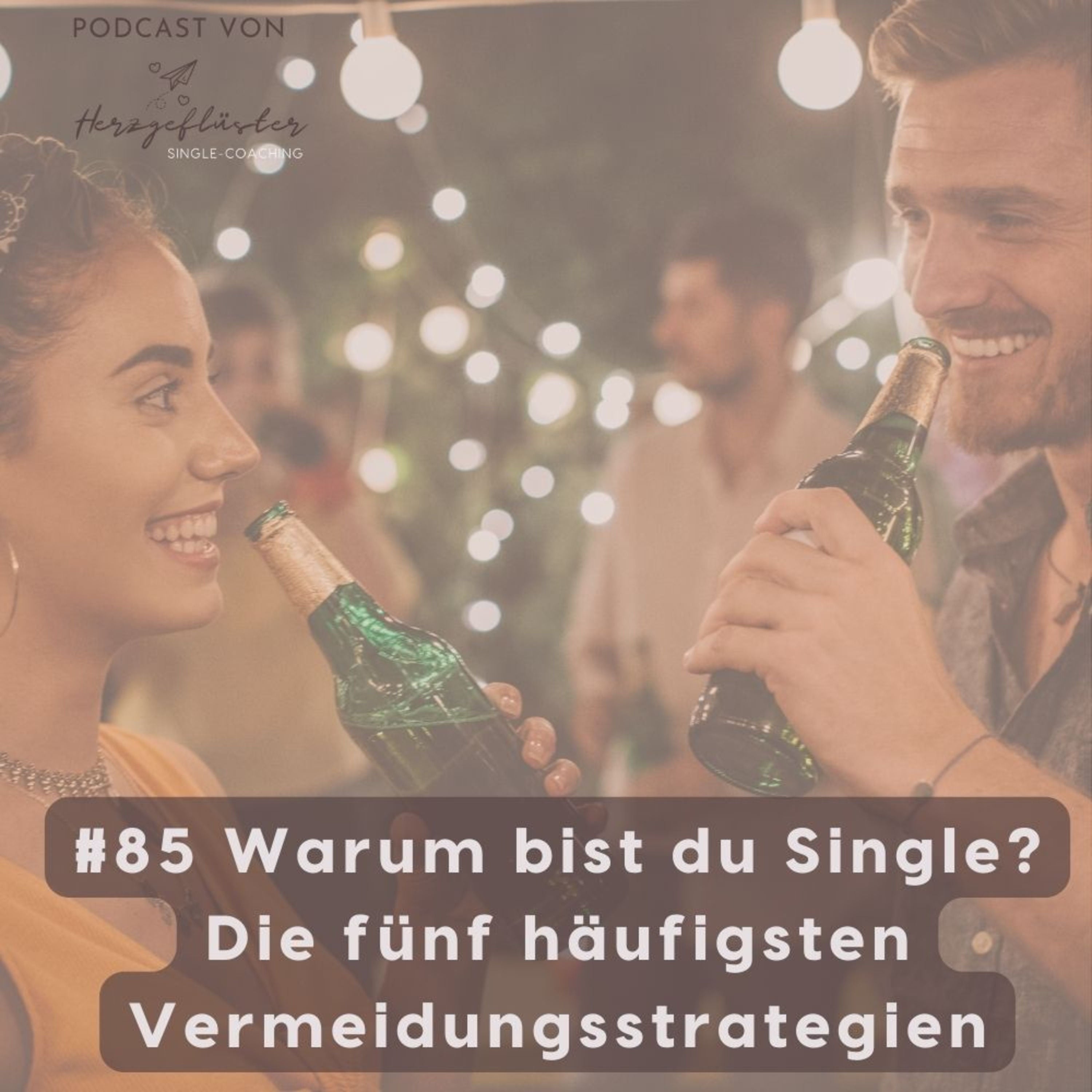#85 Warum bist du Single? Die fünf häufigsten Vermeidungsstrategien, warum du Single bist und bleibst.