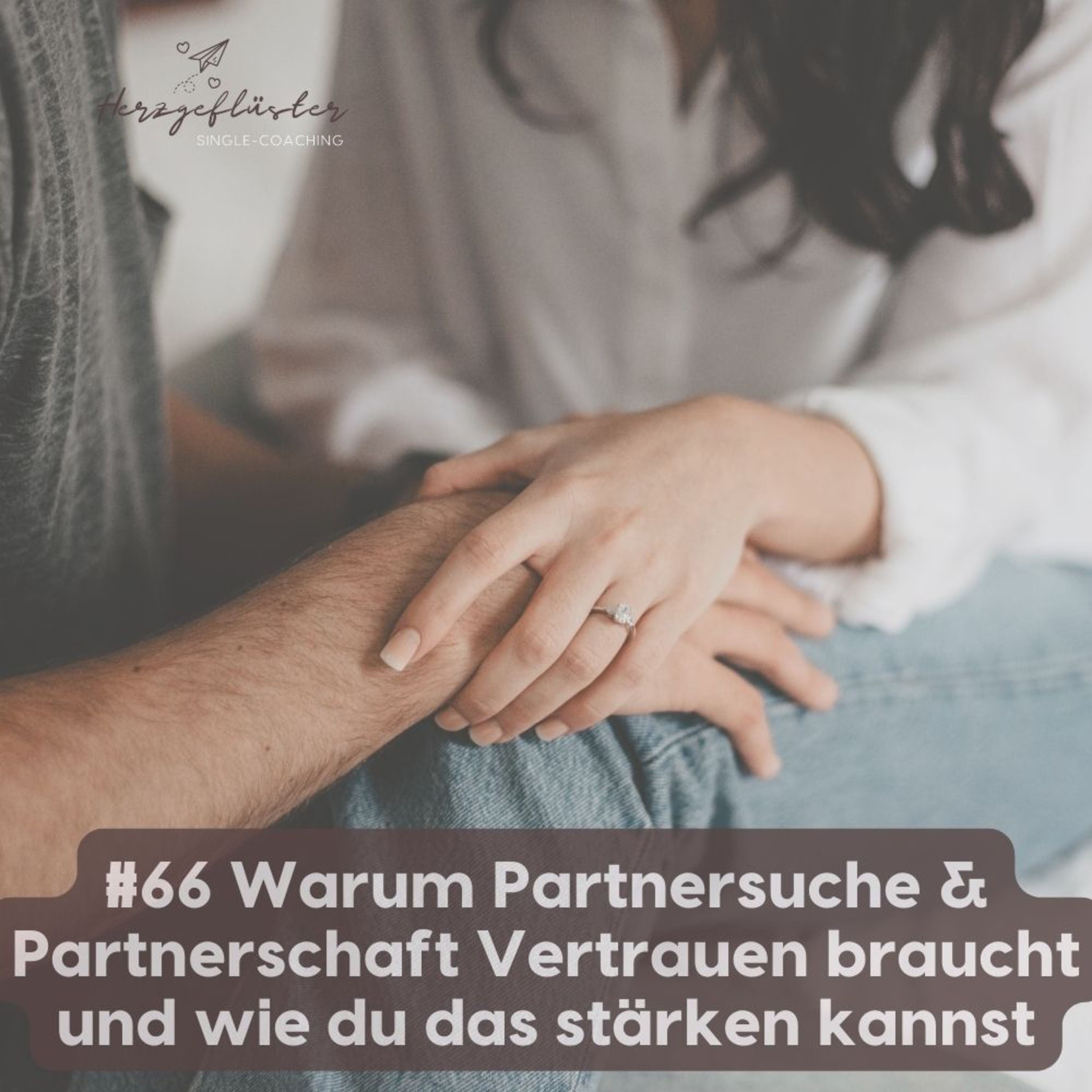 #66 Warum Partnersuche & Partnerschaft Vertrauen braucht und wie du das stärken kannst
