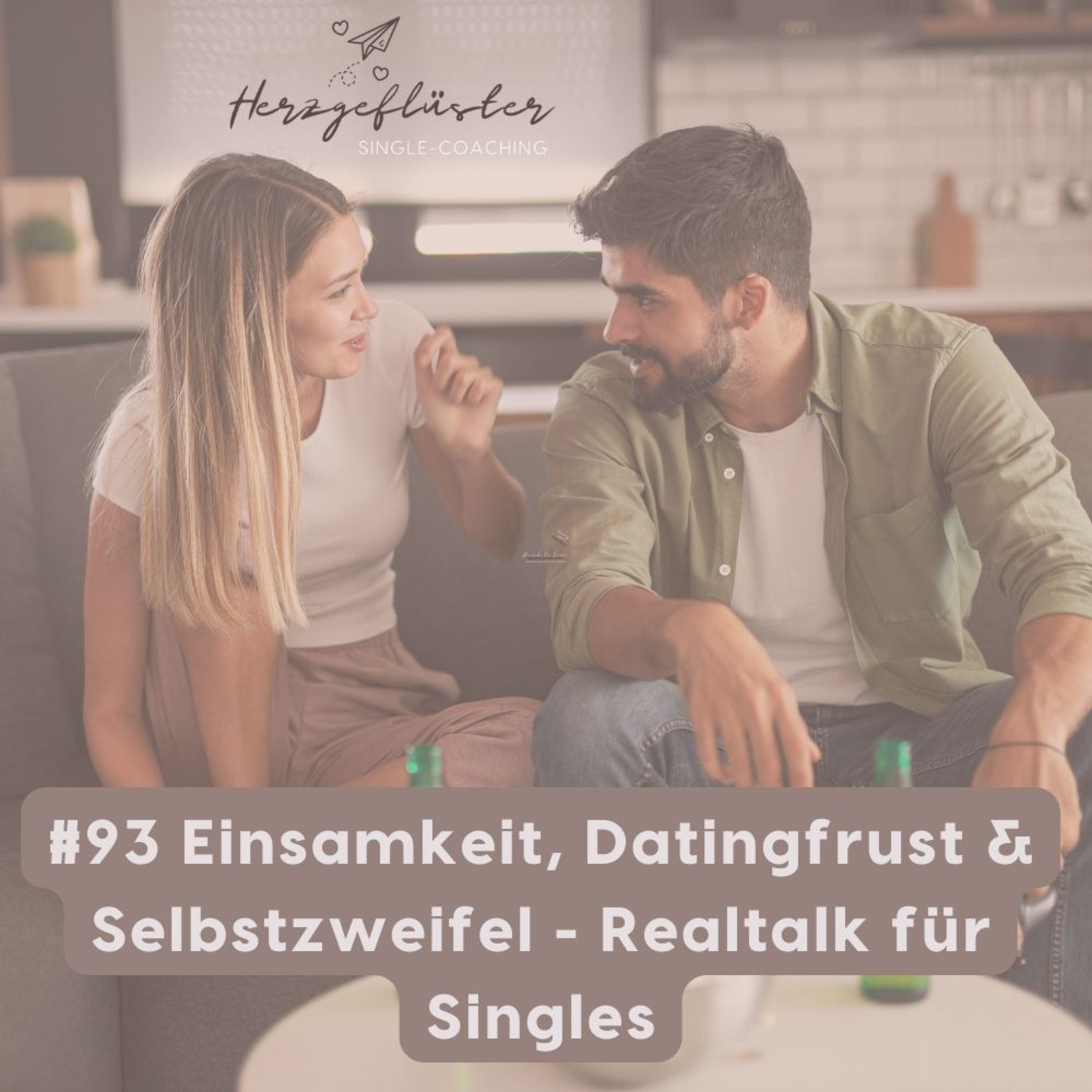 #93 Einsamkeit, Datingfrust & Selbstzweifel - Realtalk für Singles