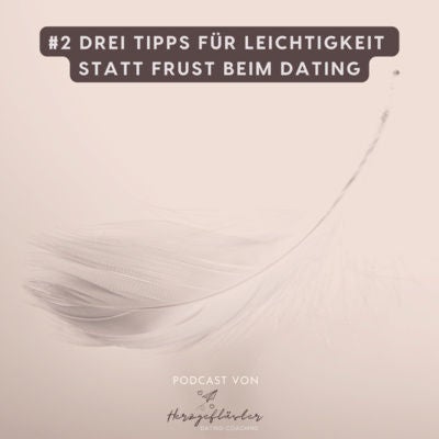 #2 Drei Tipps für mehr Leichtigkeit beim Dating