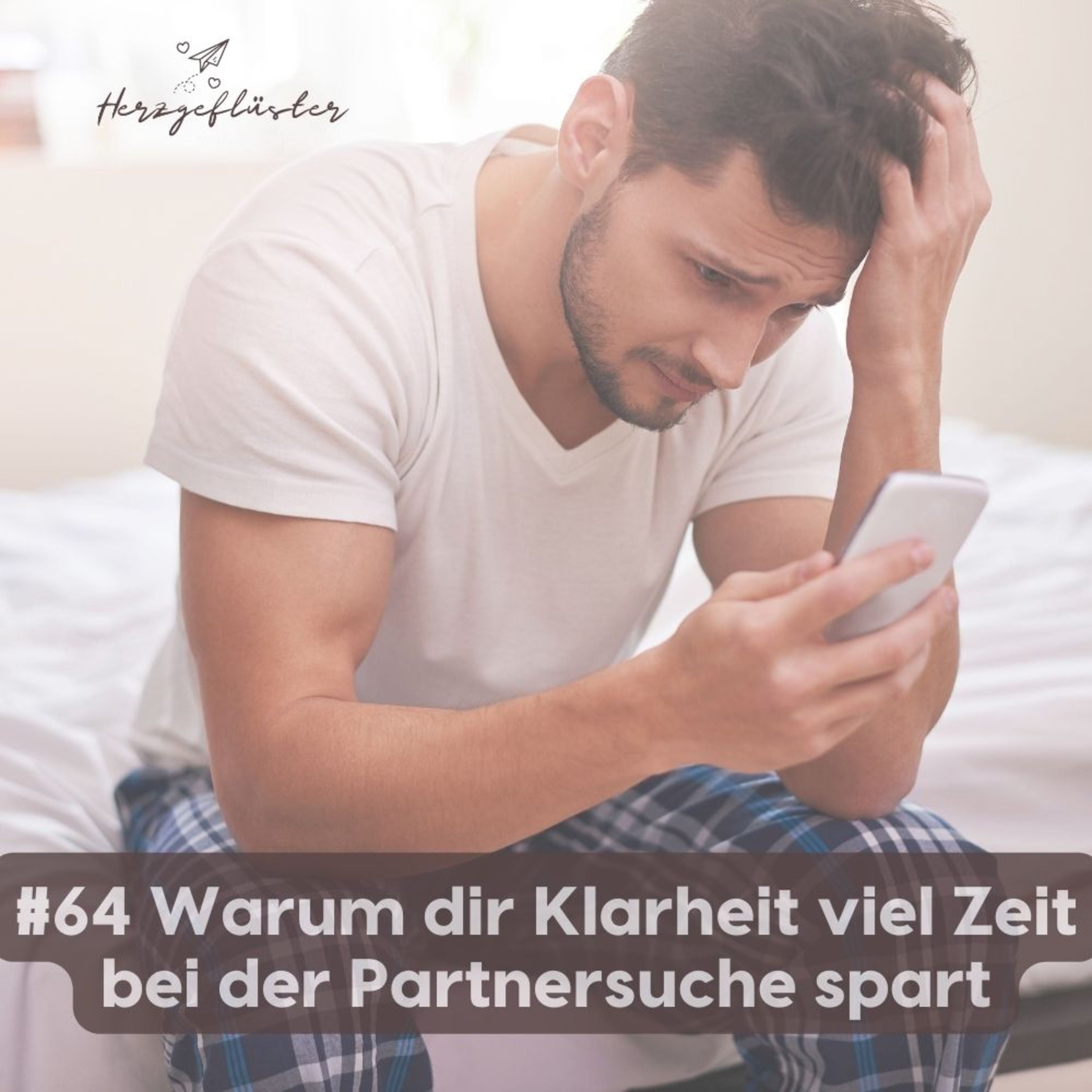 #64 Warum dir Klarheit viel Zeit bei der Partnersuche spart - mit Beispielen aus der Praxis