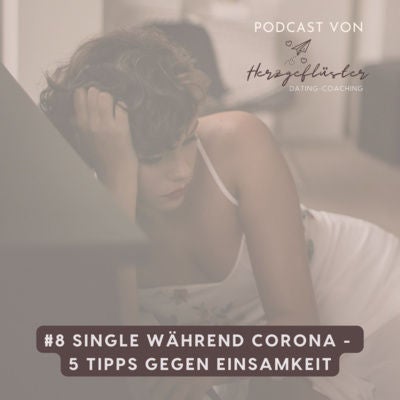 #8 Single während Corona - 5 Tipps gegen Einsamkeit