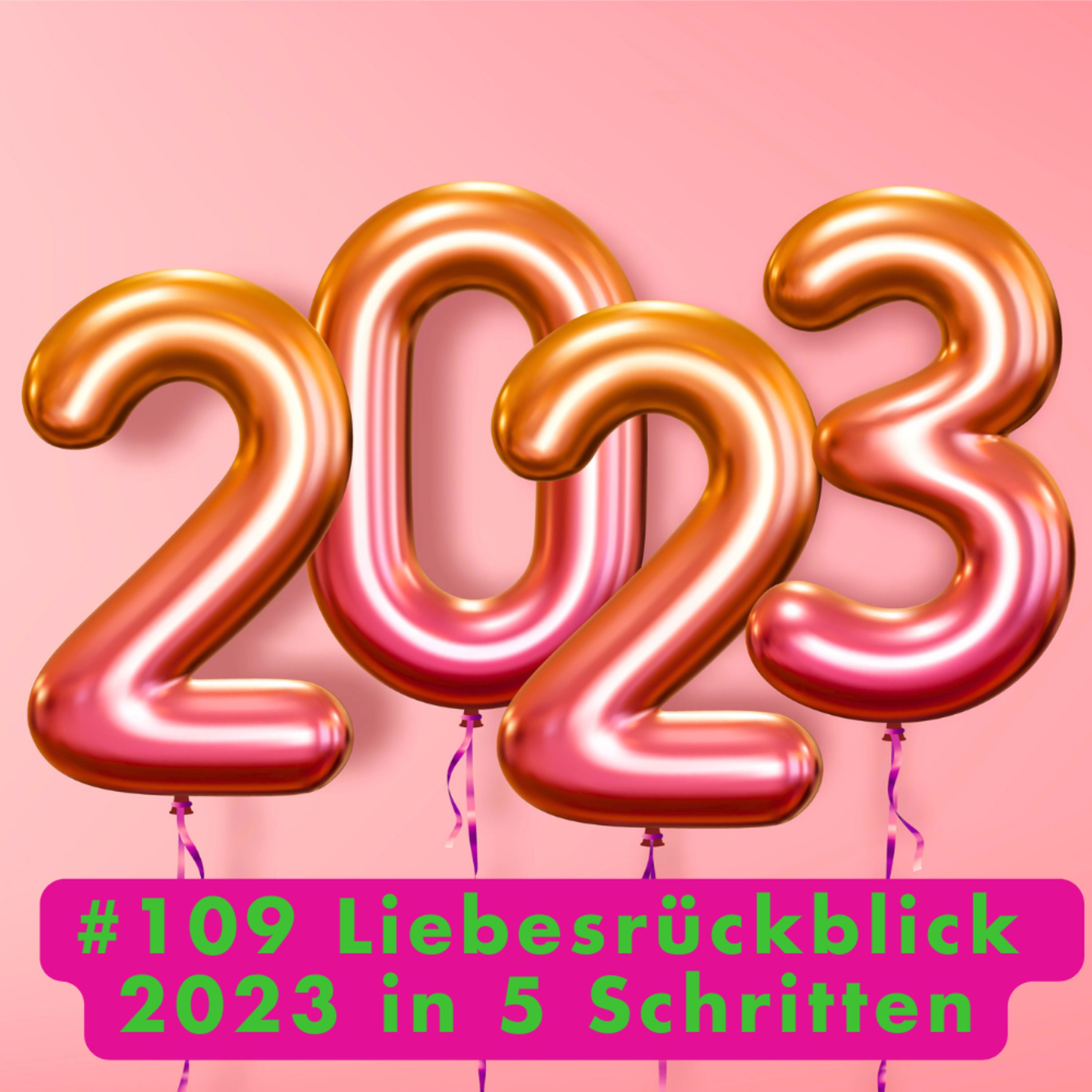 #109 Liebesrückblick 2023 in 5 Schritten