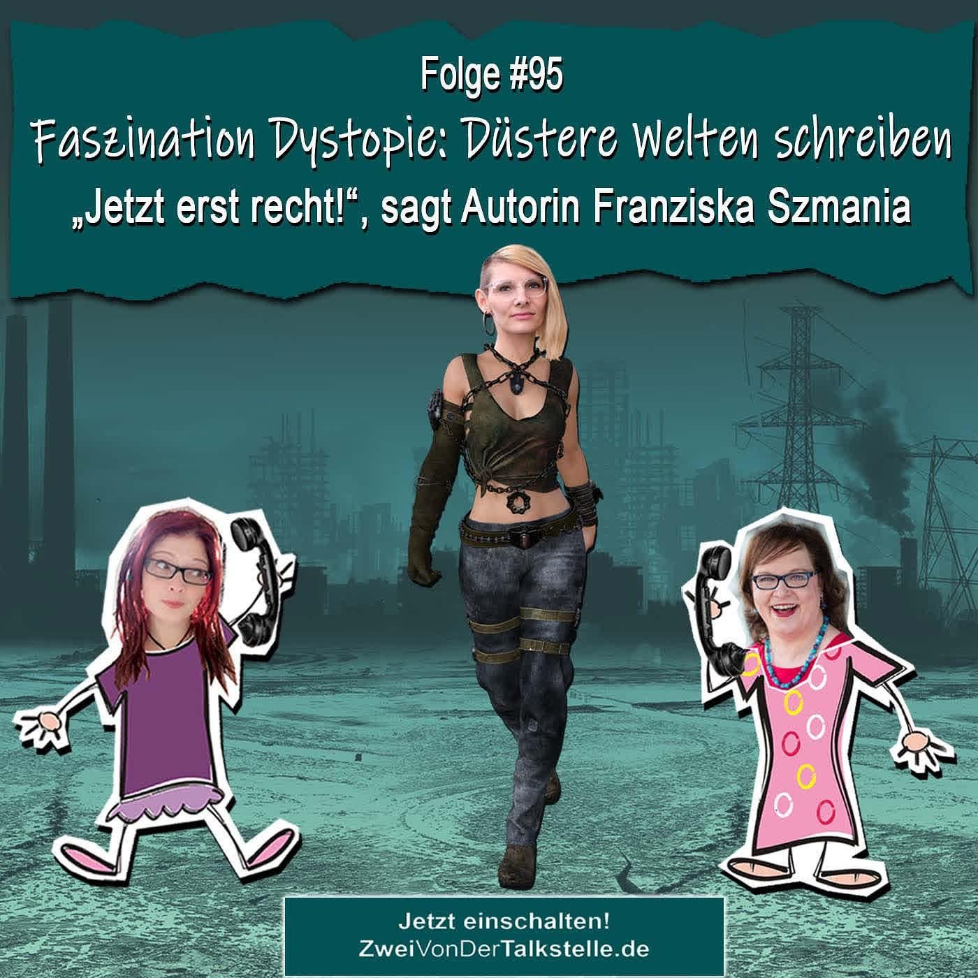 DZVDT #95 - Faszination Dystopie: Düstere Welten schreiben - Jetzt erst recht, sagt Autorin Franziska Szmania