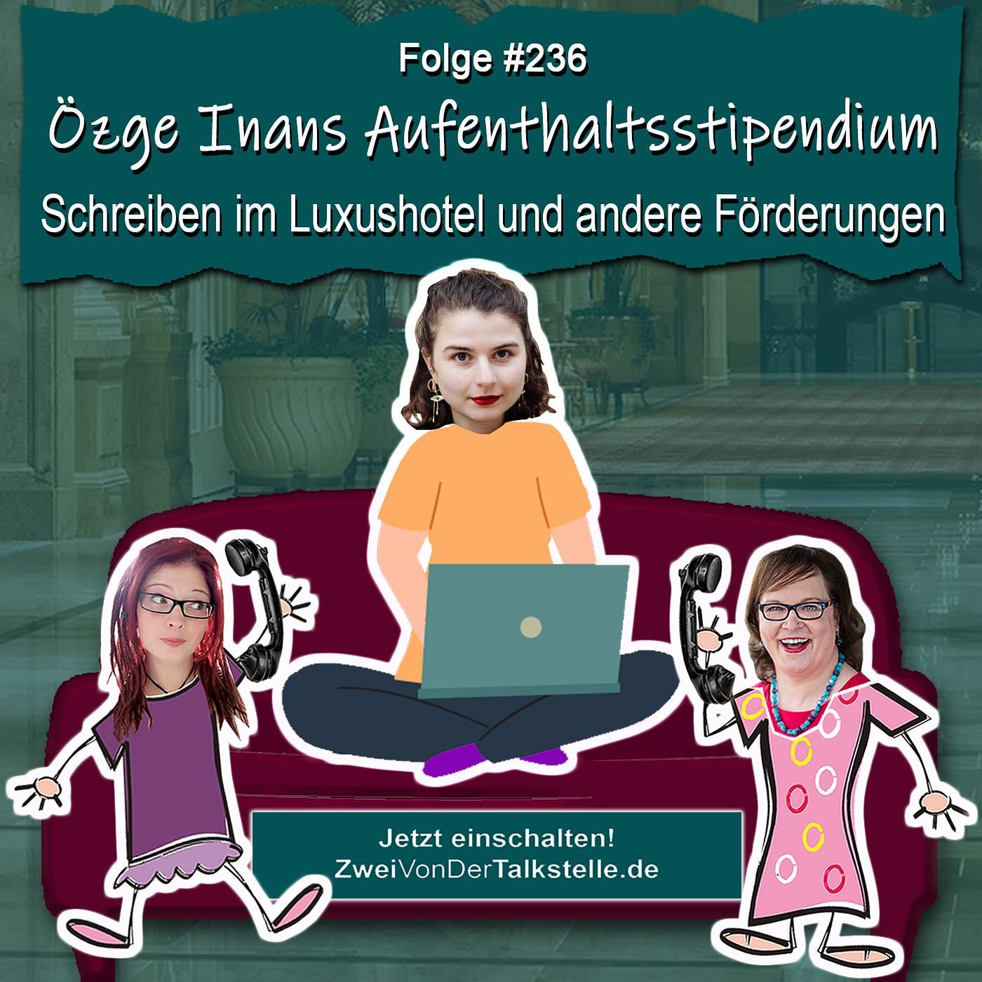 DZVDT #236 - Özge Inans Aufenthaltsstipendium: Schreiben im Luxushotel und andere Förderungen