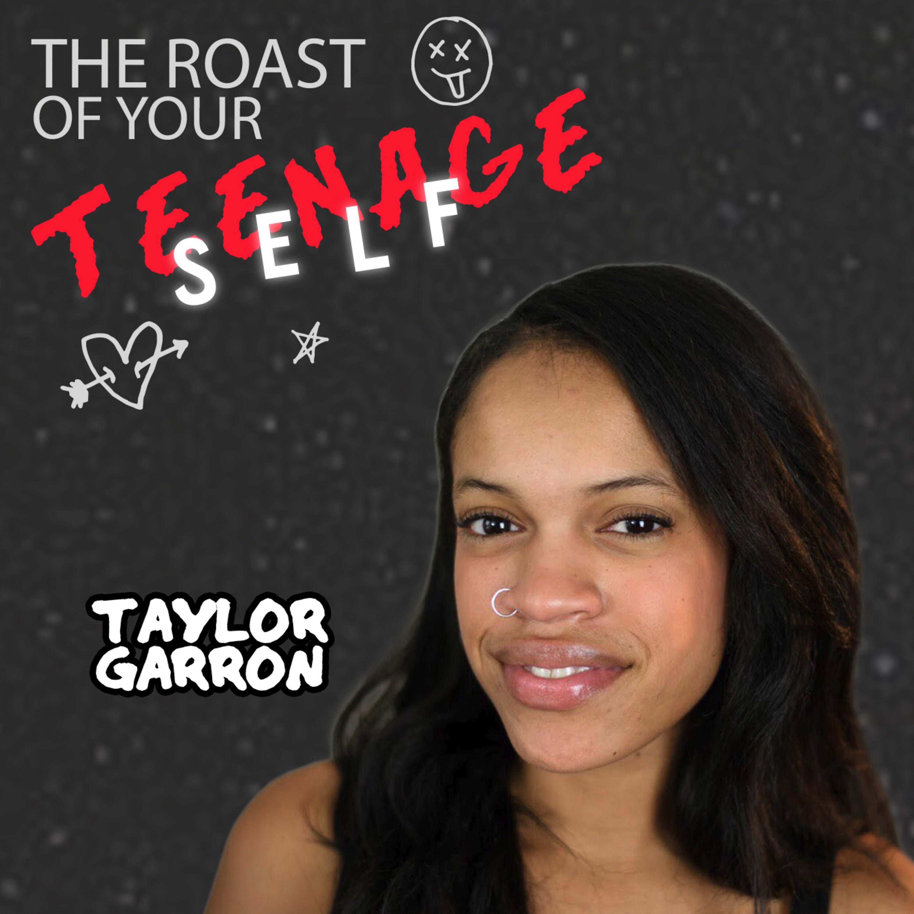 Taylor Garron: The Roast of Your Teenage Self Podcast