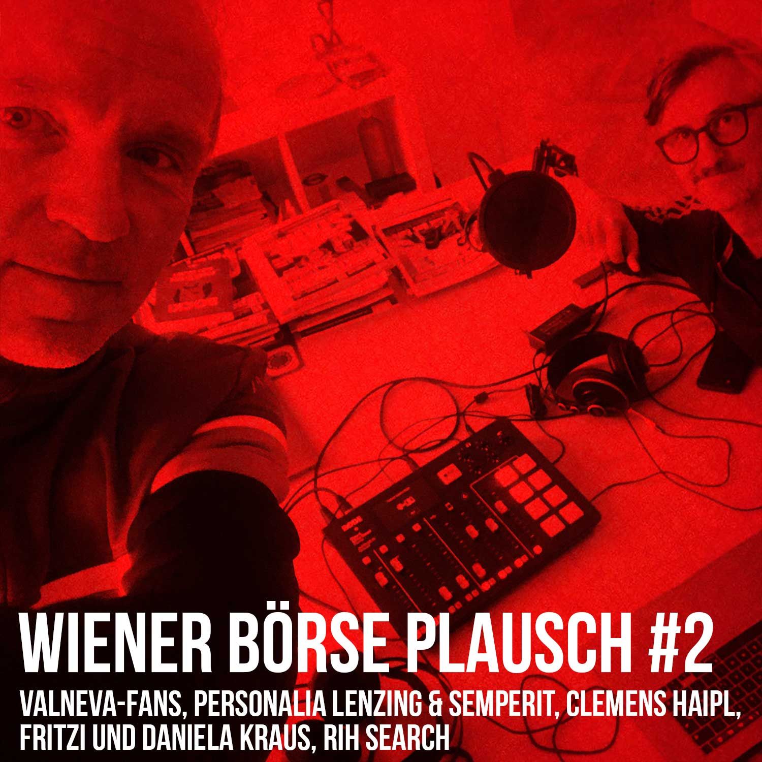 Wiener Börse Plausch #2: Valneva-Fans, Personalia Lenzing & Semperit, Clemens Haipl, Fritzi und Daniela Kraus, Rih Searc