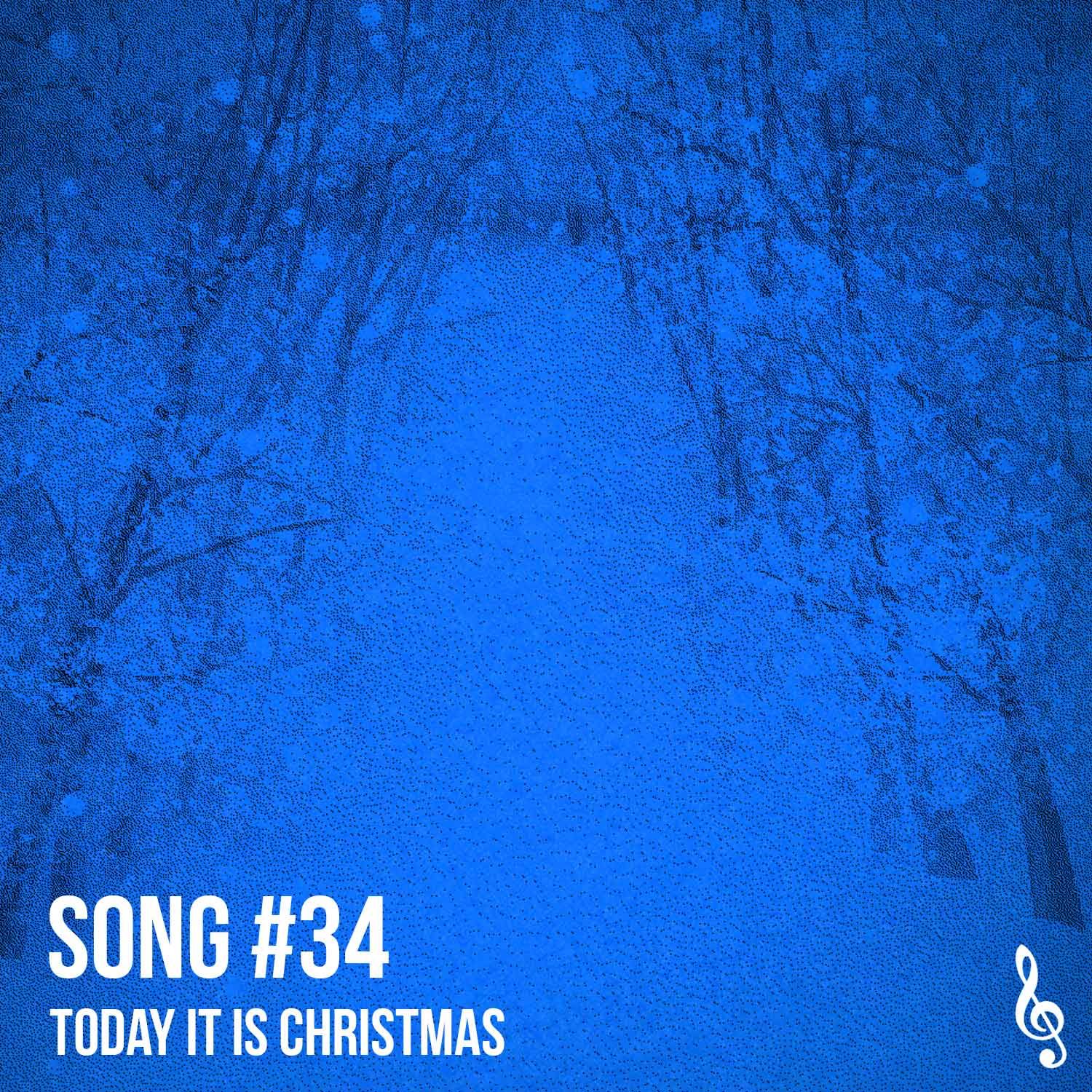 #Song 34: Today it is Christmas