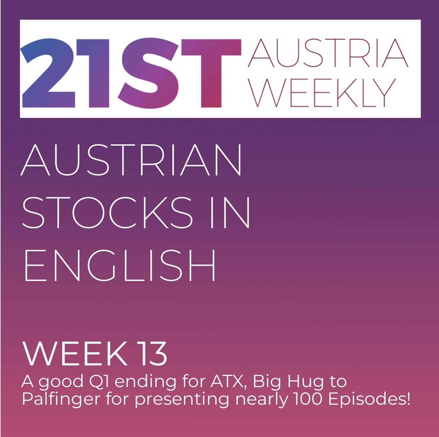 Austrian Stocks in English: Week 13 brought a good Q1 ending for ATX, Big Hug to Palfinger for presenting nearly 100 Episodes!