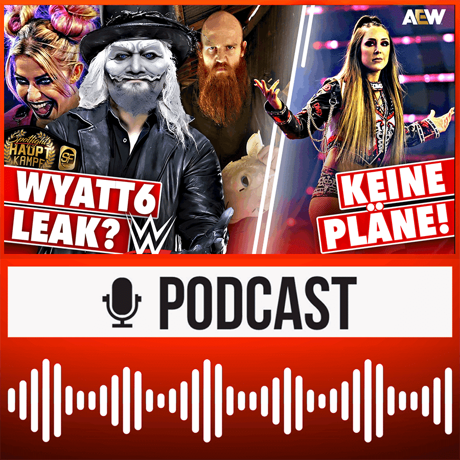 WYATT 6 Leak: Neue Infos zur Gruppe! AEW Update: Wo stecken Britt Baker, MJF & Co? | HAUPTKAMPF