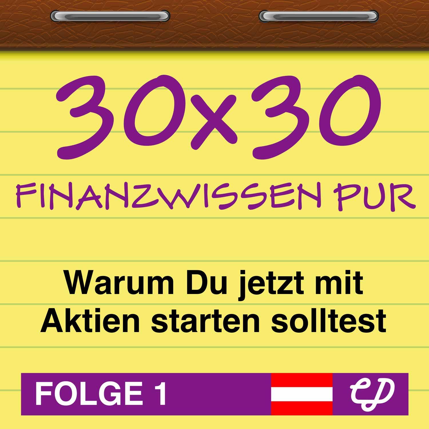 30x30 Finanzwissen pur, Folge 1: Warum Du jetzt mit Aktien starten solltest