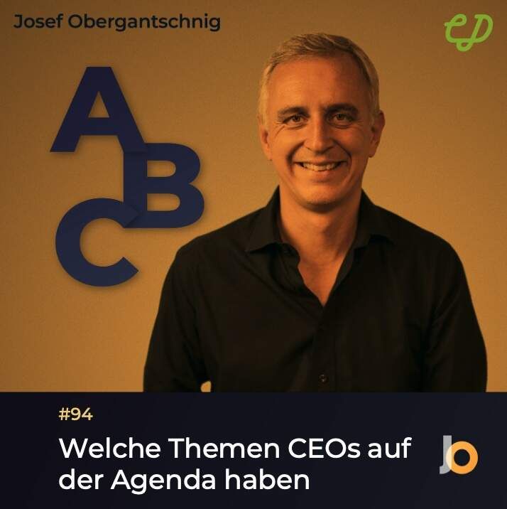 ABC Audio Business Chart Folge #94: Welche Themen CEOs auf der Agenda haben (Josef Obergantschnig)