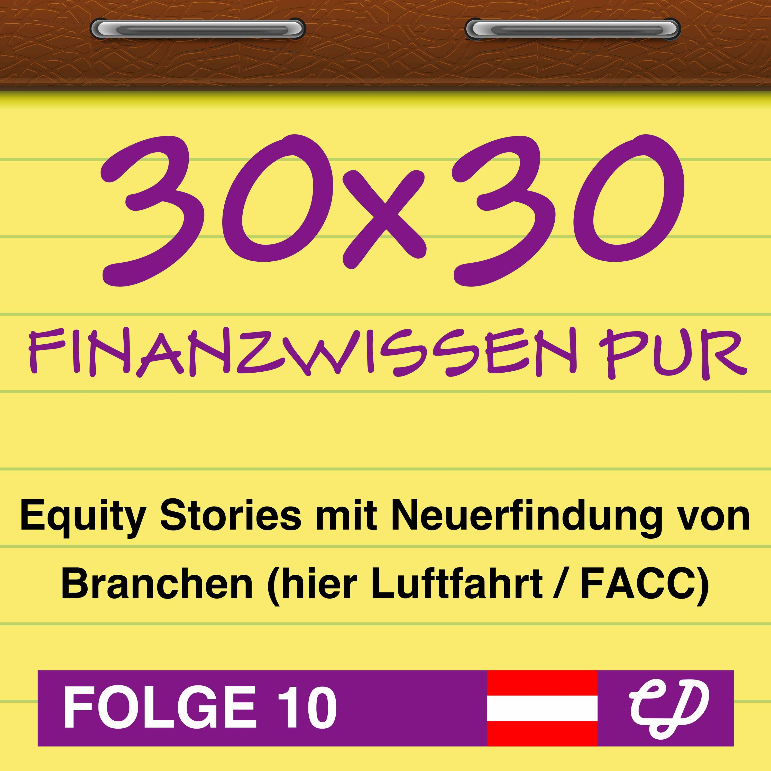 30x30 Finanzwissen pur, Folge 10: Equity Stories mit Neuerfindung von Branchen (hier Luftfahrt / FACC)