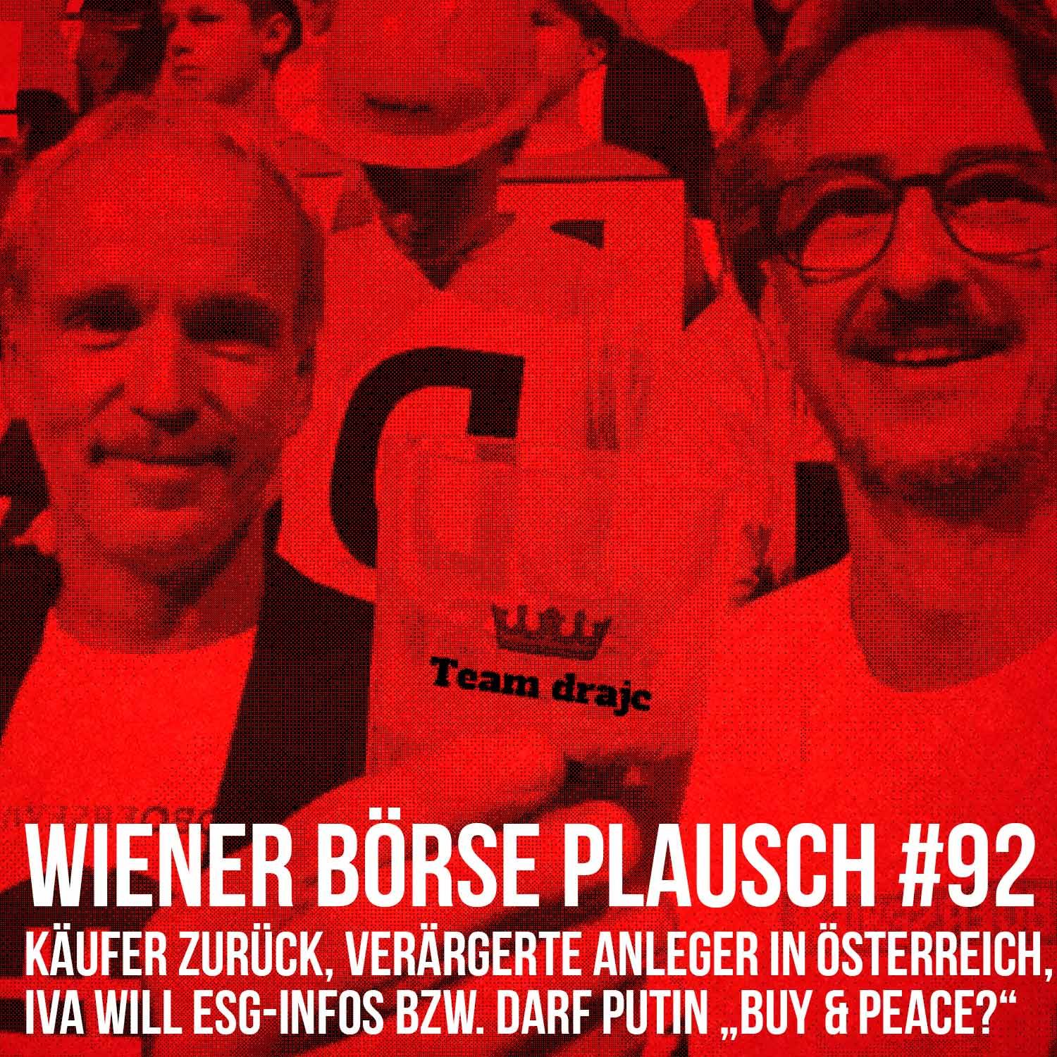 Wiener Börse Plausch #92: Käufer zurück, verärgerte Anleger in AT, IVA will ESG-Infos bzw. darf Putin "buy & peace"?