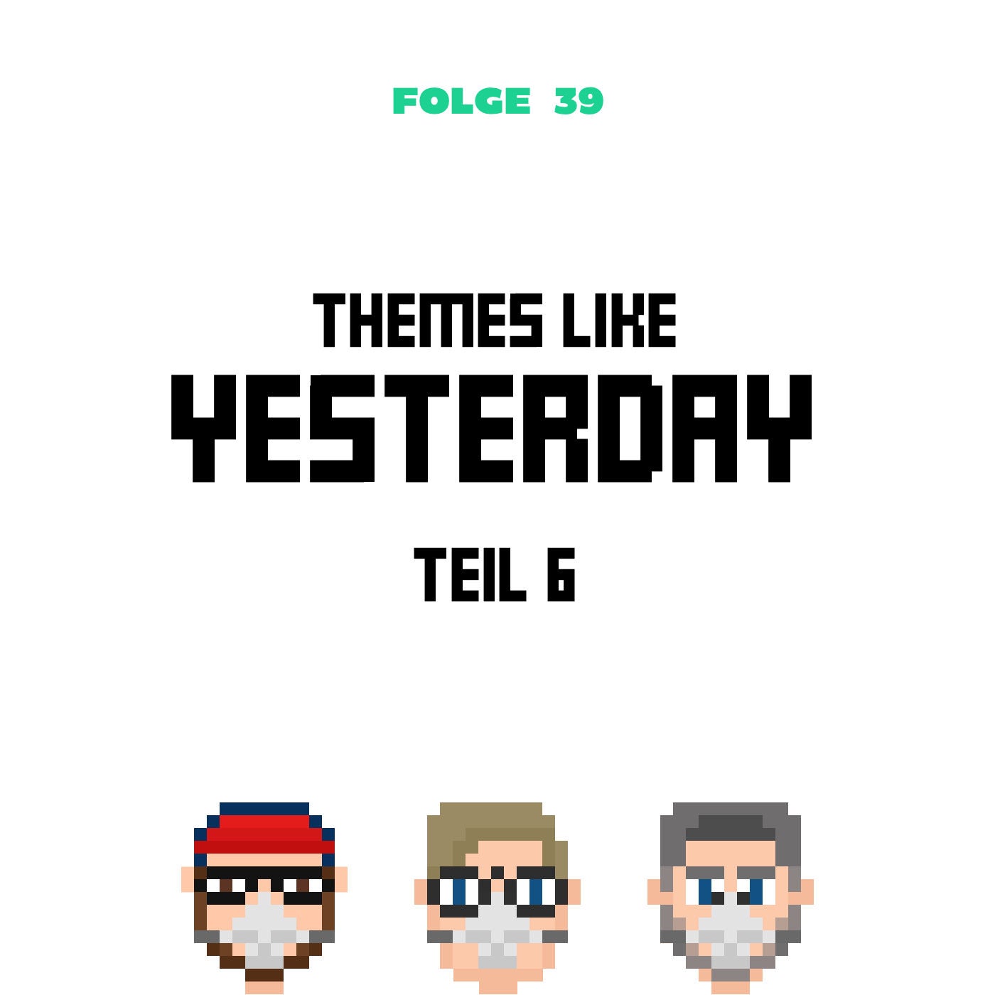 Themes like Yesterday Teil 6 (Folge 39)