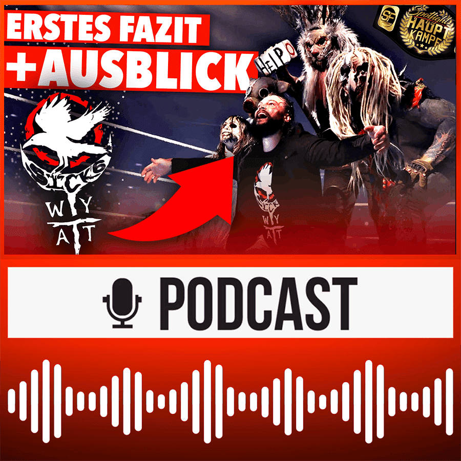 WWE Talk 🔥 Wyatt 6: ERSTES FAZIT & AUSBLICK! WrestleMania in London - die Hintergründe! | HAUPTKAMPF