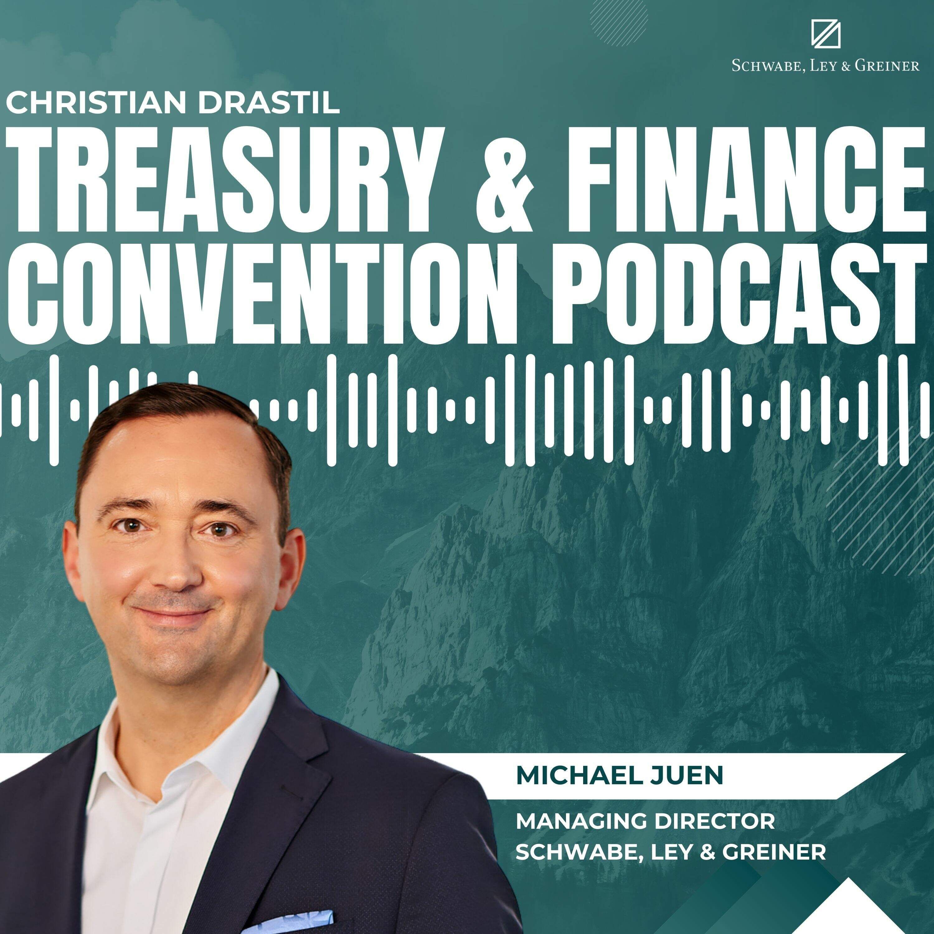Treasury & Finance Convention Podcast: Michael Juen (Schwabe, Ley & Greiner)