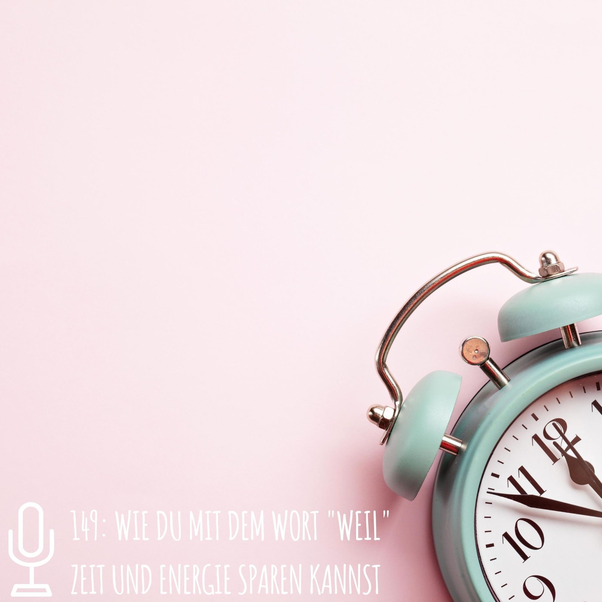 149: Wie du mit dem Wort "Weil" Zeit und Energie sparen kannst