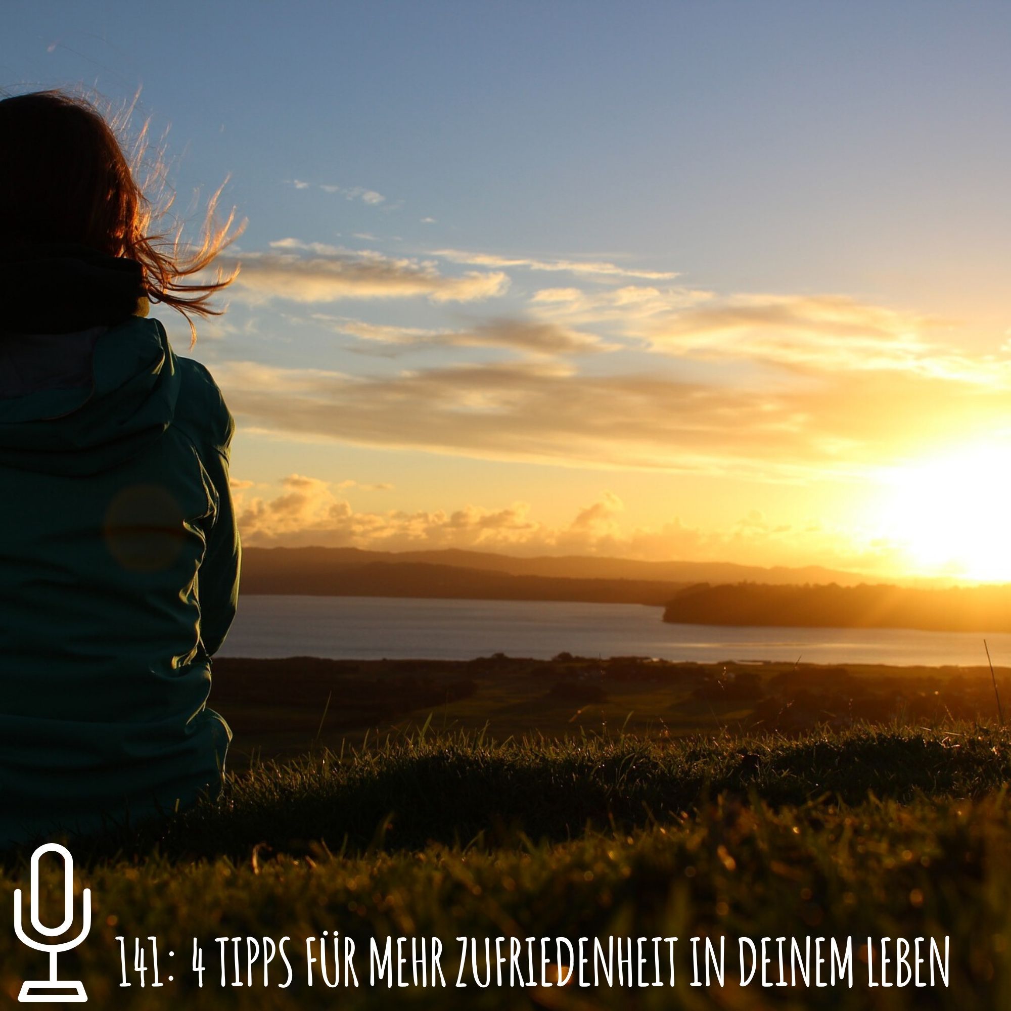 141: 4 Tipps für mehr Zufriedenheit in deinem Leben