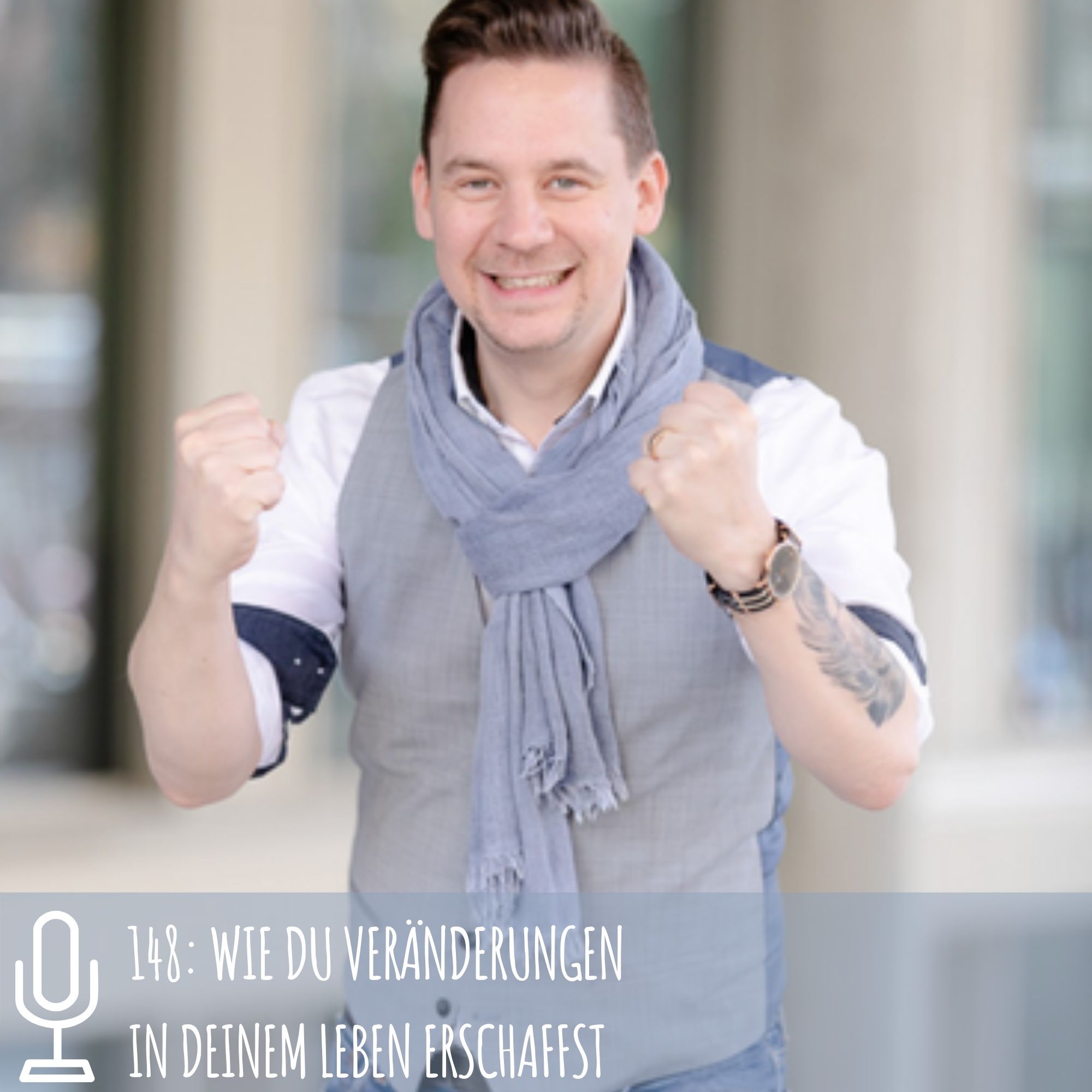 148: Wie du Veränderungen in deinem Leben erschaffst