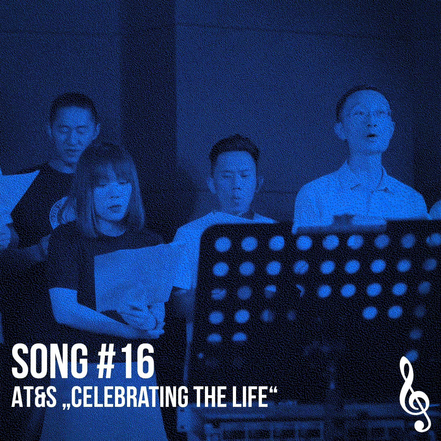 Song #16: AT&S „Celebrating the life“