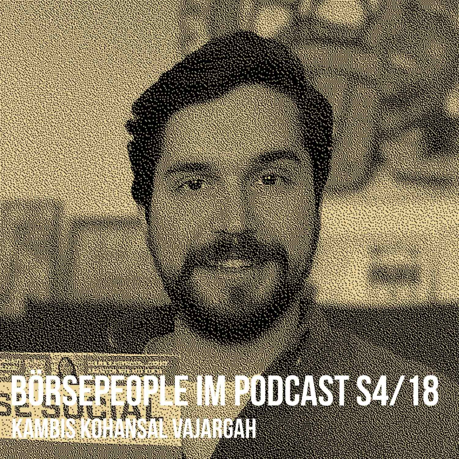 Börsepeople im Podcast S4/18: Kambis Kohansal Vajargah
