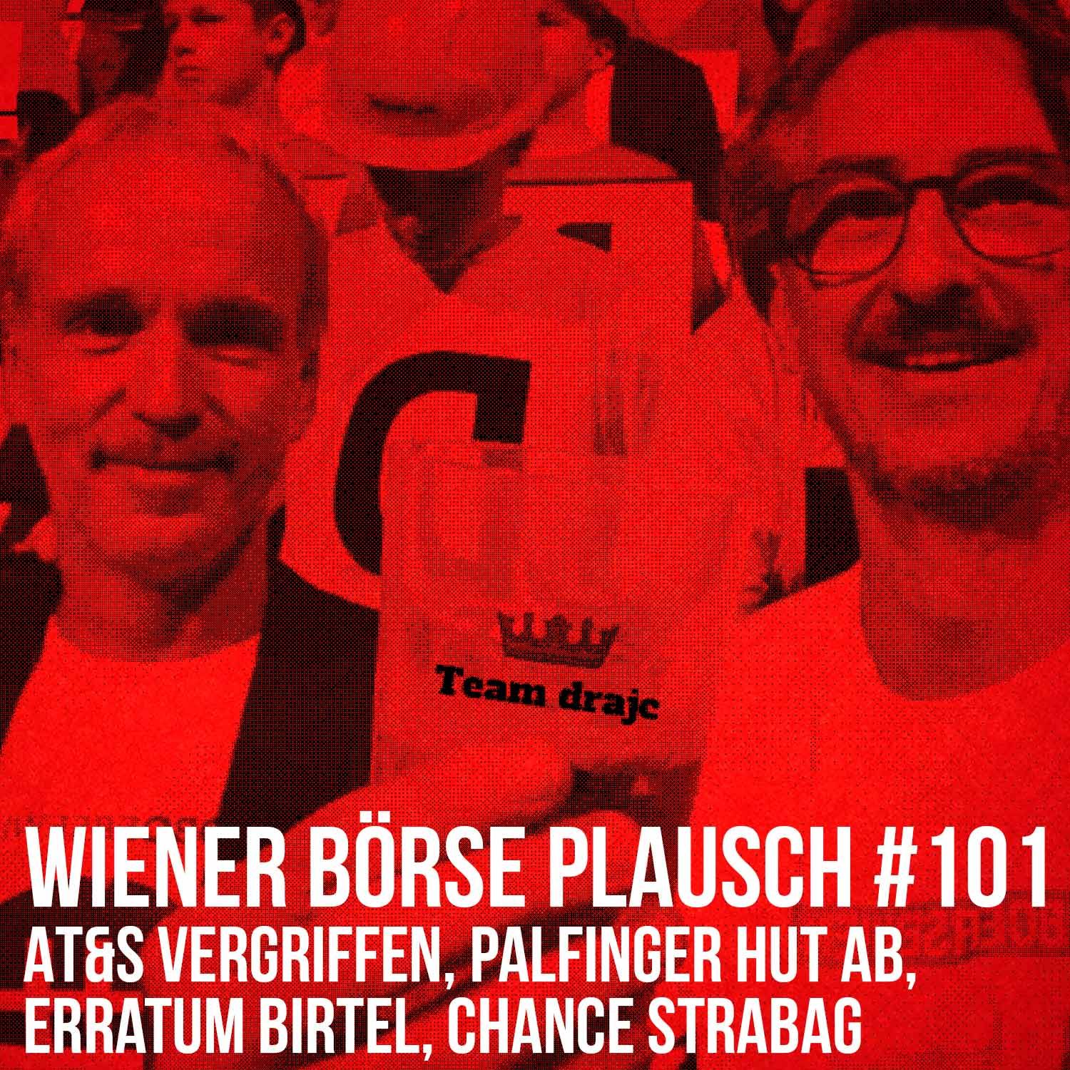 Wiener Börse Plausch #101: AT&S vergriffen, Palfinger Hut ab, Erratum Birtel, Chance Strabag