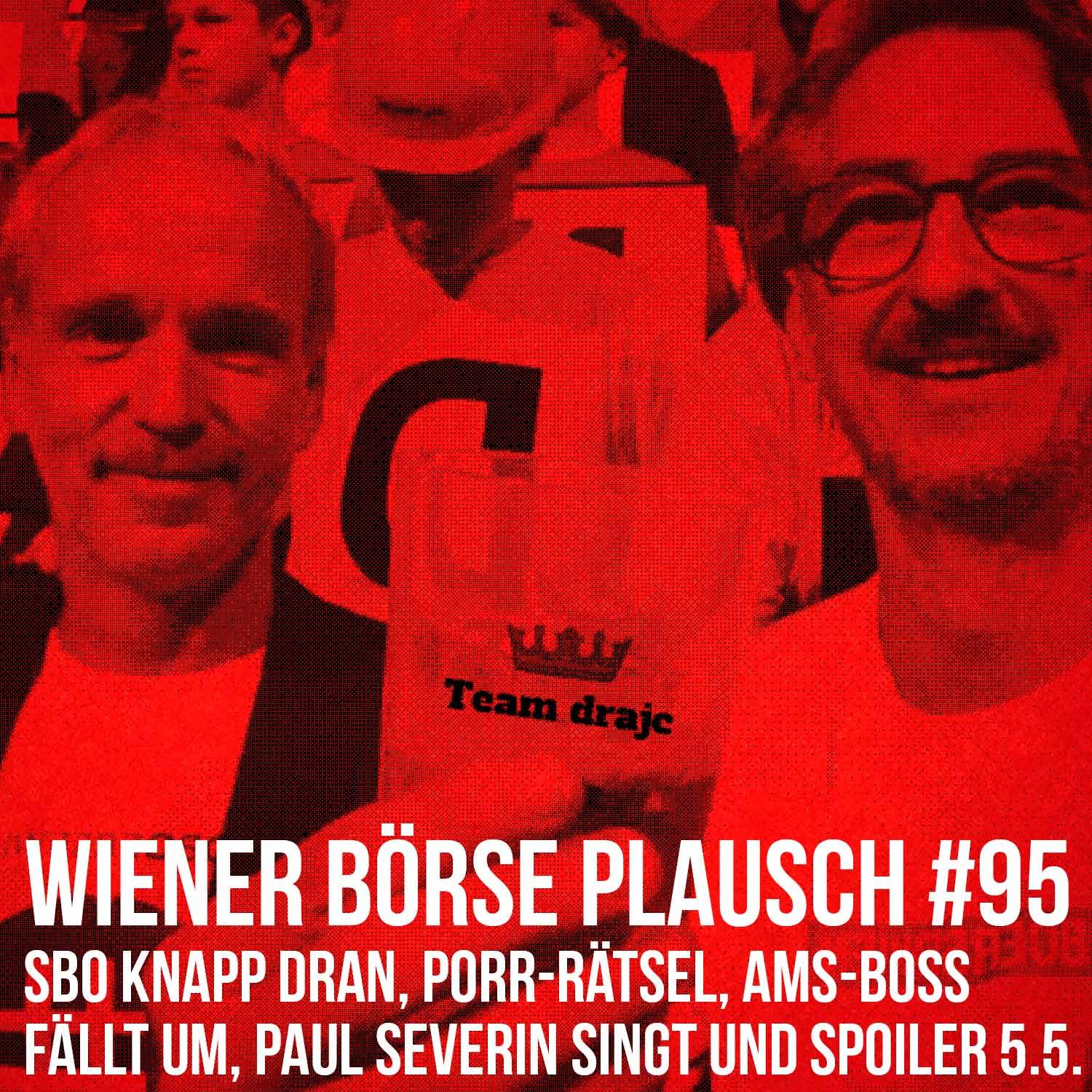 Wiener Börse Plausch #95: SBO knapp dran, Porr-Rätsel, ams-Boss fällt um, Paul Severin singt und Spoiler 5.5.