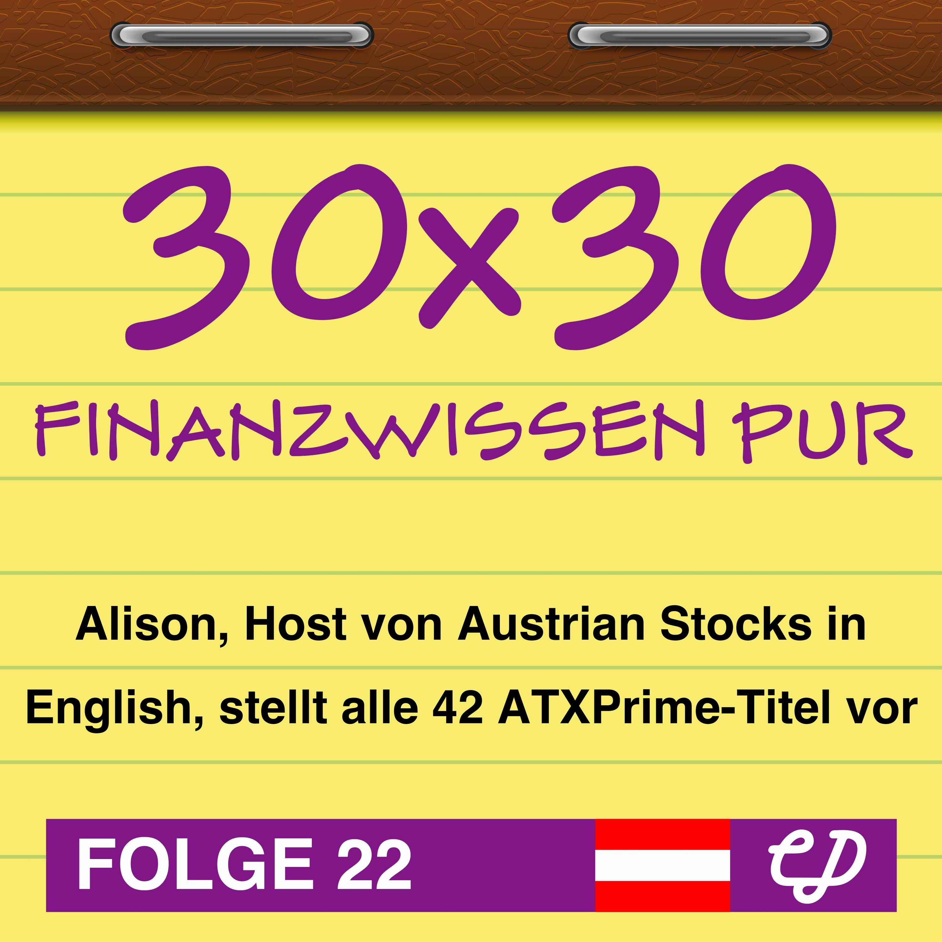 30x30 Finanzwissen pur, Folge 22: Alison, Host von Austrian Stocks in English, stellt alle 42 ATXPrime-Titel vor