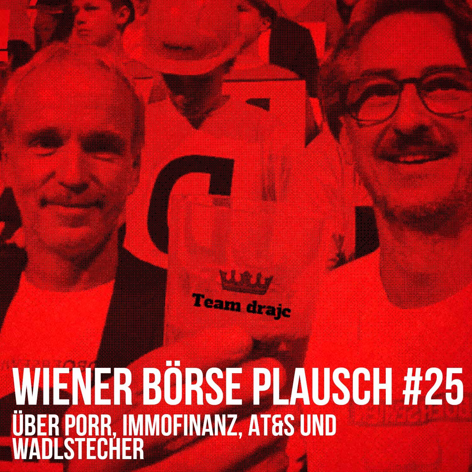 Wiener Börse Plausch #25: Über Porr, Immofinanz, AT&S und Wadlstecher