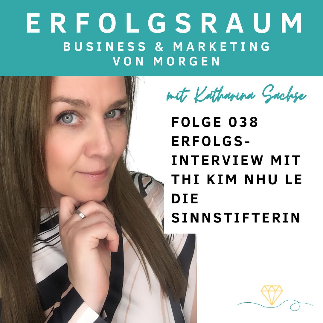 Folge 038 - Erfolgsinterview mit Thi Kim Nhu Le - die Sinnstifterin