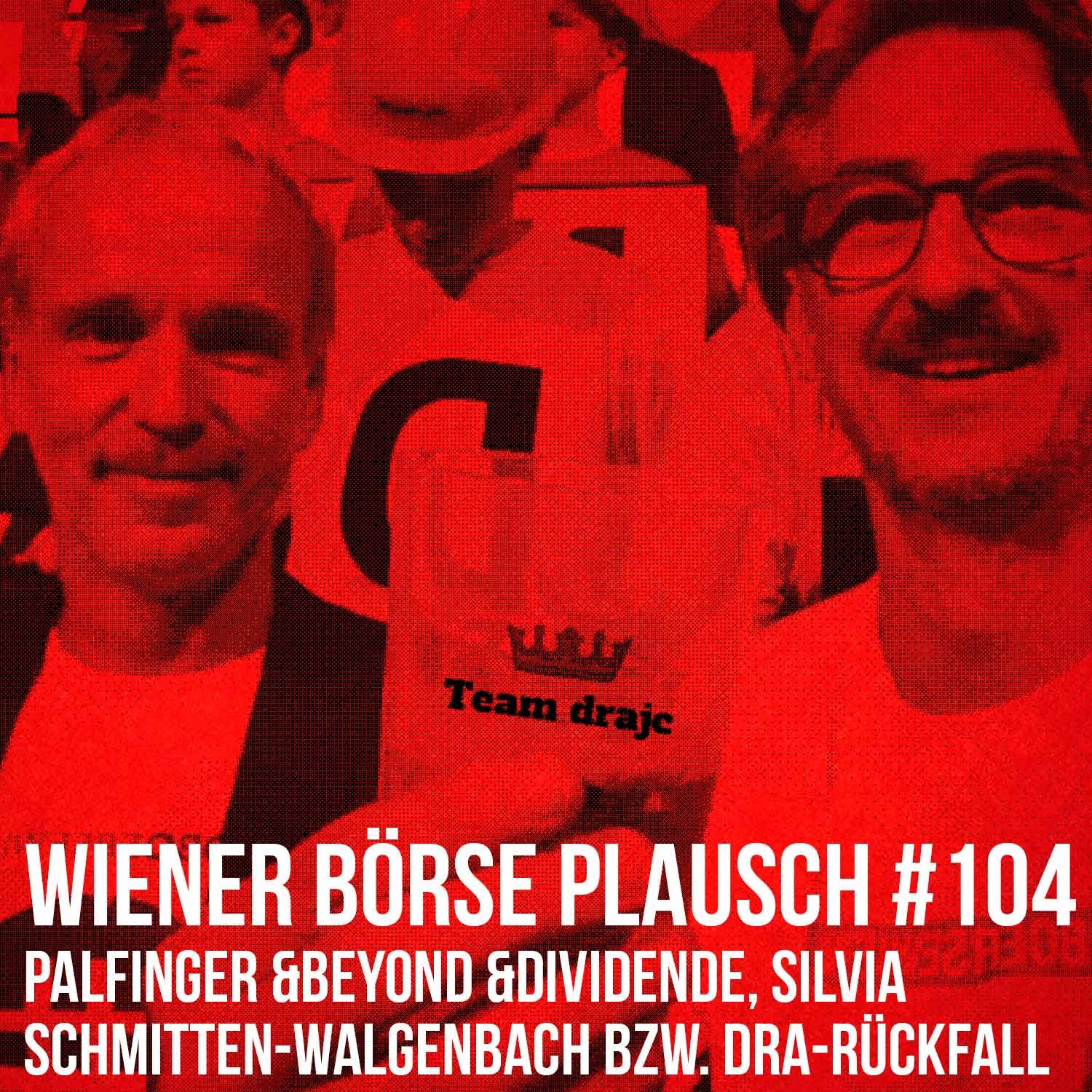 Wiener Börse Plausch #104: Palfinger &beyond &Dividende, Silvia Schmitten-Walgenbach bzw. dra-Rückfall