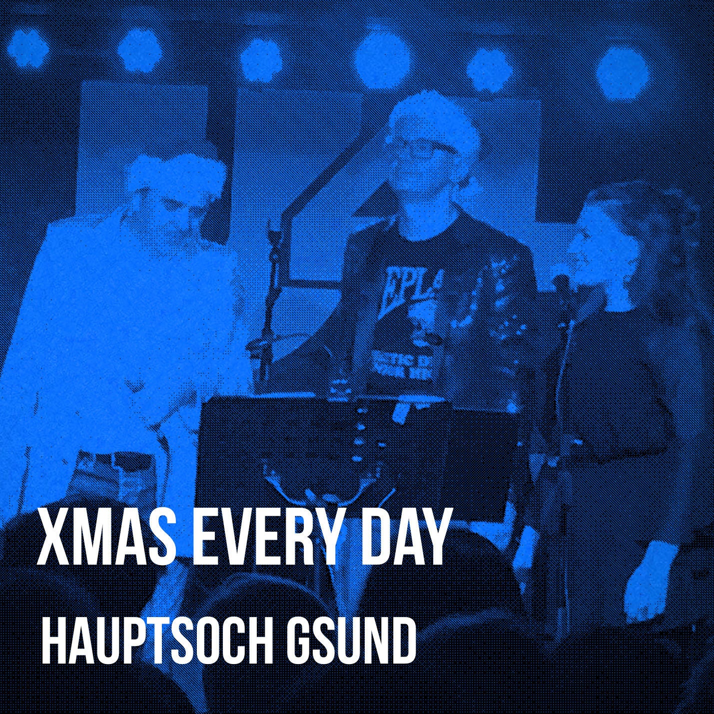 Xmas every day Hauptsoch Gsund