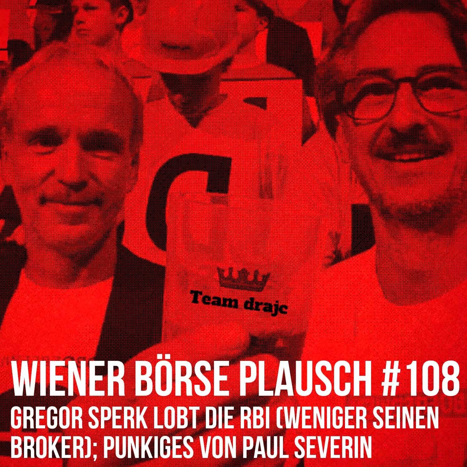 Wiener Börse Plausch #108: Gregor Sperk lobt die RBI (weniger seinen Broker); Punkiges von Paul Severin