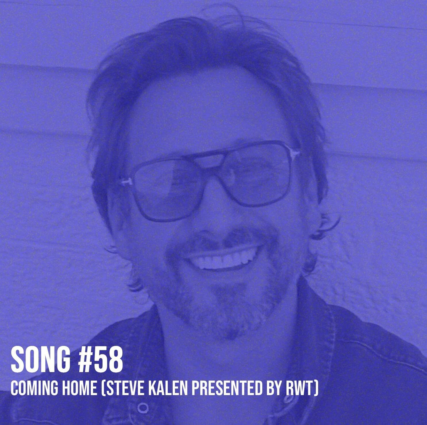 Song #58: Coming Home (Steve Kalen presented by RWT)
