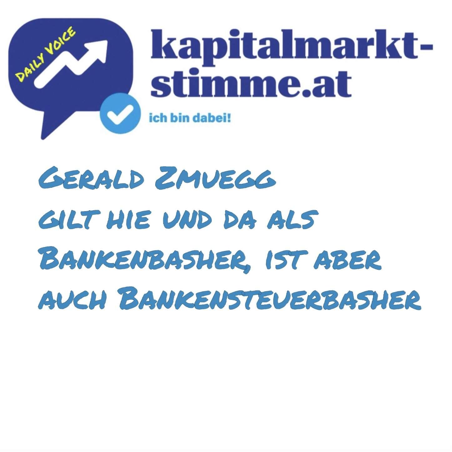 kapitalmarkt-stimme.at daily voice 64/365: Gerald Zmuegg gilt hie und da als Bankenbasher, ist aber auch Bankensteuerbasher