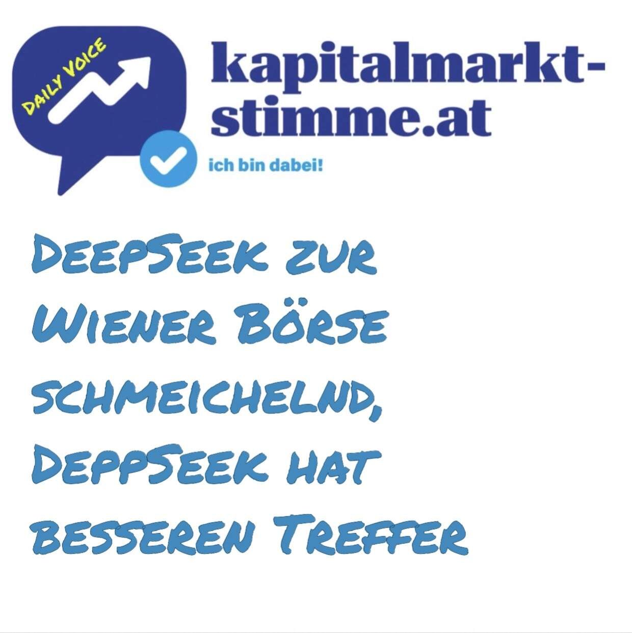 kapitalmarkt-stimme.at daily voice 28/365: DeepSeek zur Wiener Börse schmeichelnd, DeppSeek hat besseren Treffer