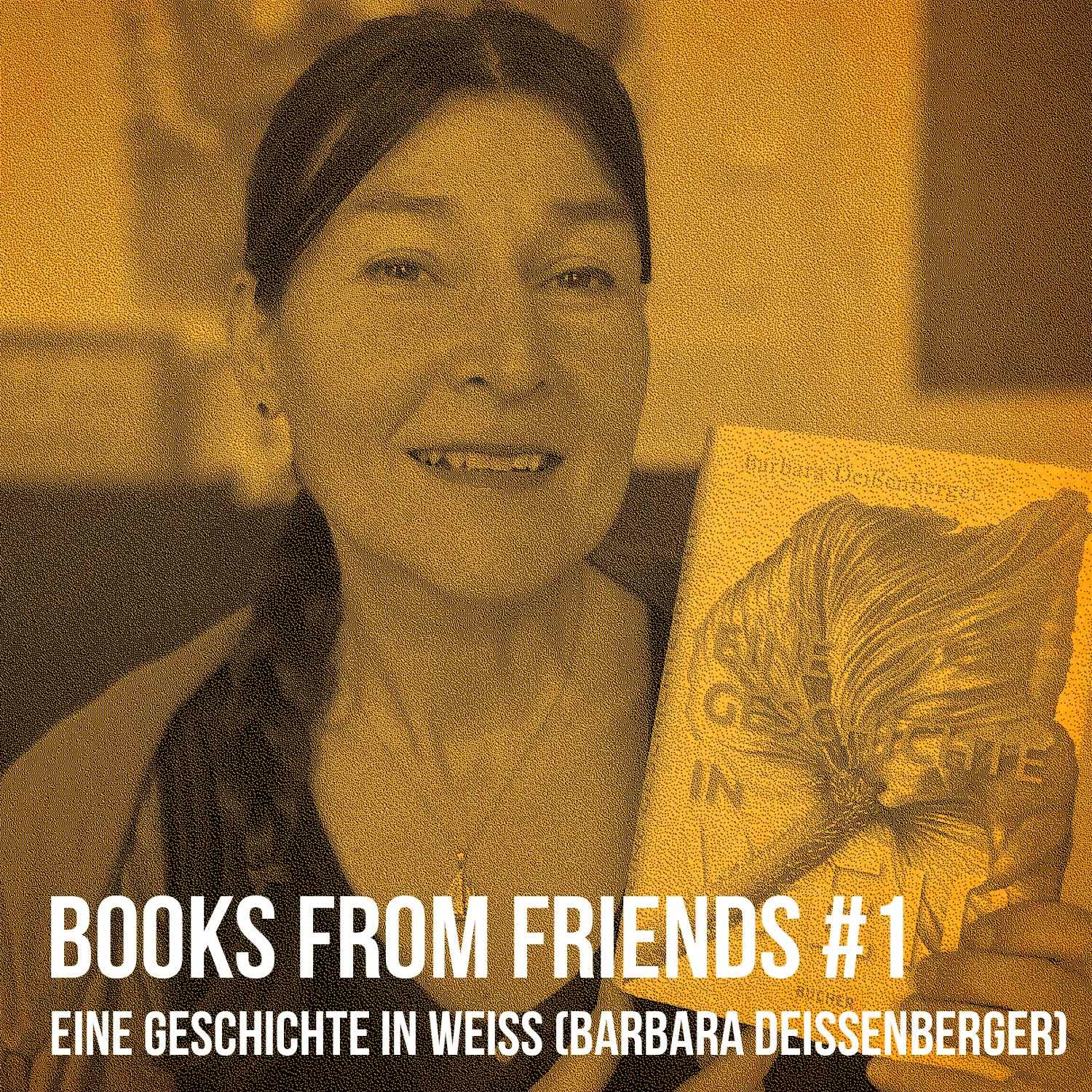 Eine Geschichte in Weiß (Barbara Deißenberger): Books from Friends #1 auf dem Weg zum eigenen Buch