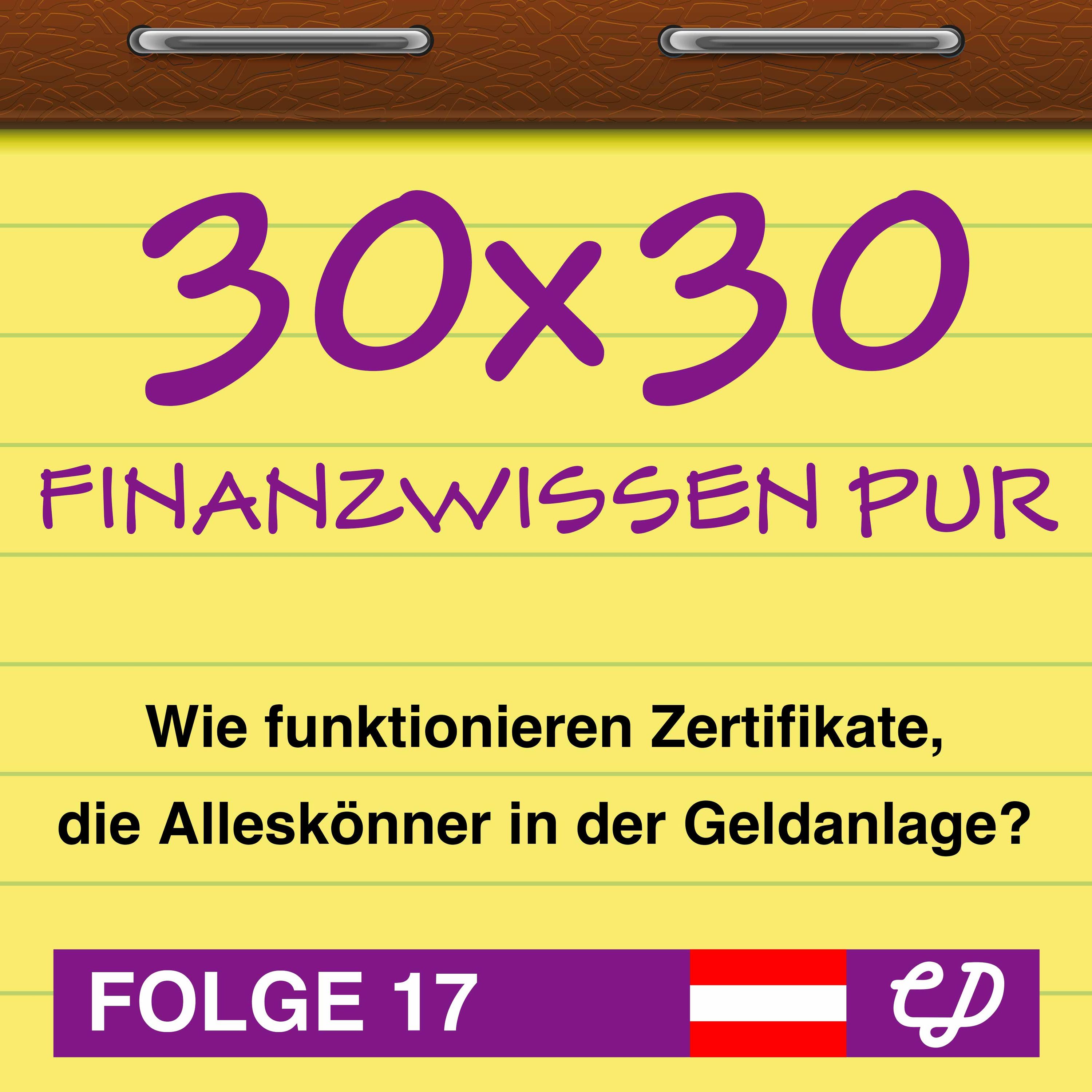 30x30 Finanzwissen pur, Folge 17: Wie funktionieren Zertifikate, die Alleskönner in der Geldanlage?