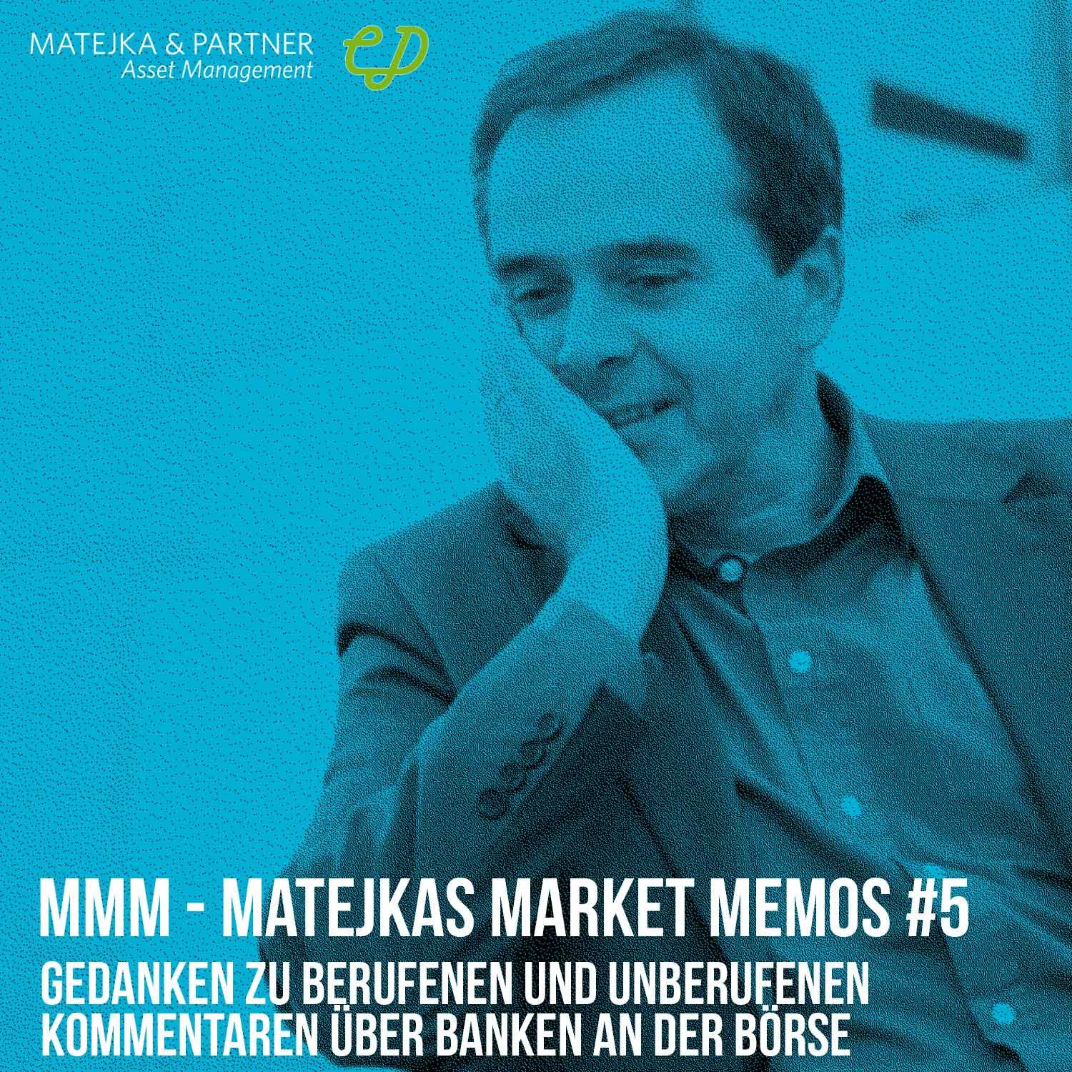 MMM Matejkas Market Memos #5: Gedanken zu berufenen und unberufenen Kommentaren über Banken an der Börse