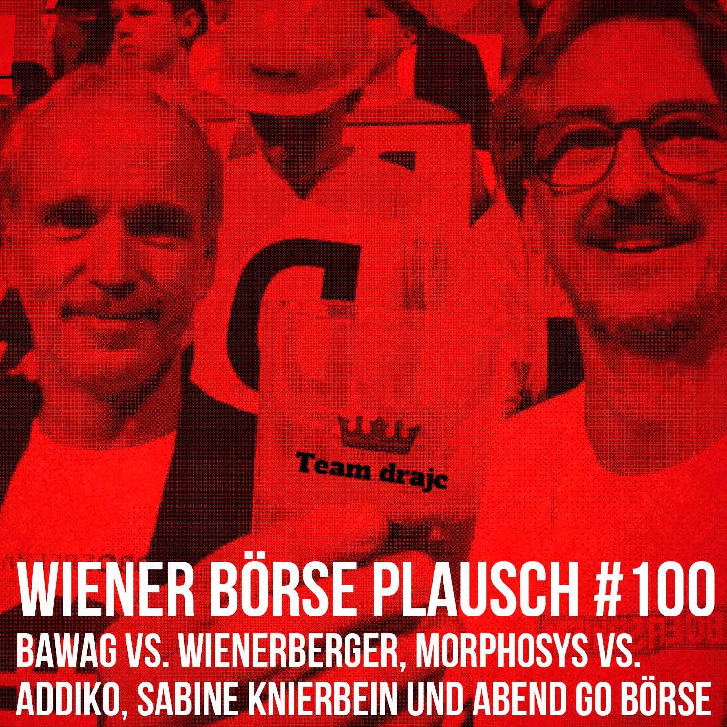 Wiener Börse Plausch #100: Bawag vs. Wienerberger, Morphosys vs. Addiko, Sabine Knierbein und Abend go Börse