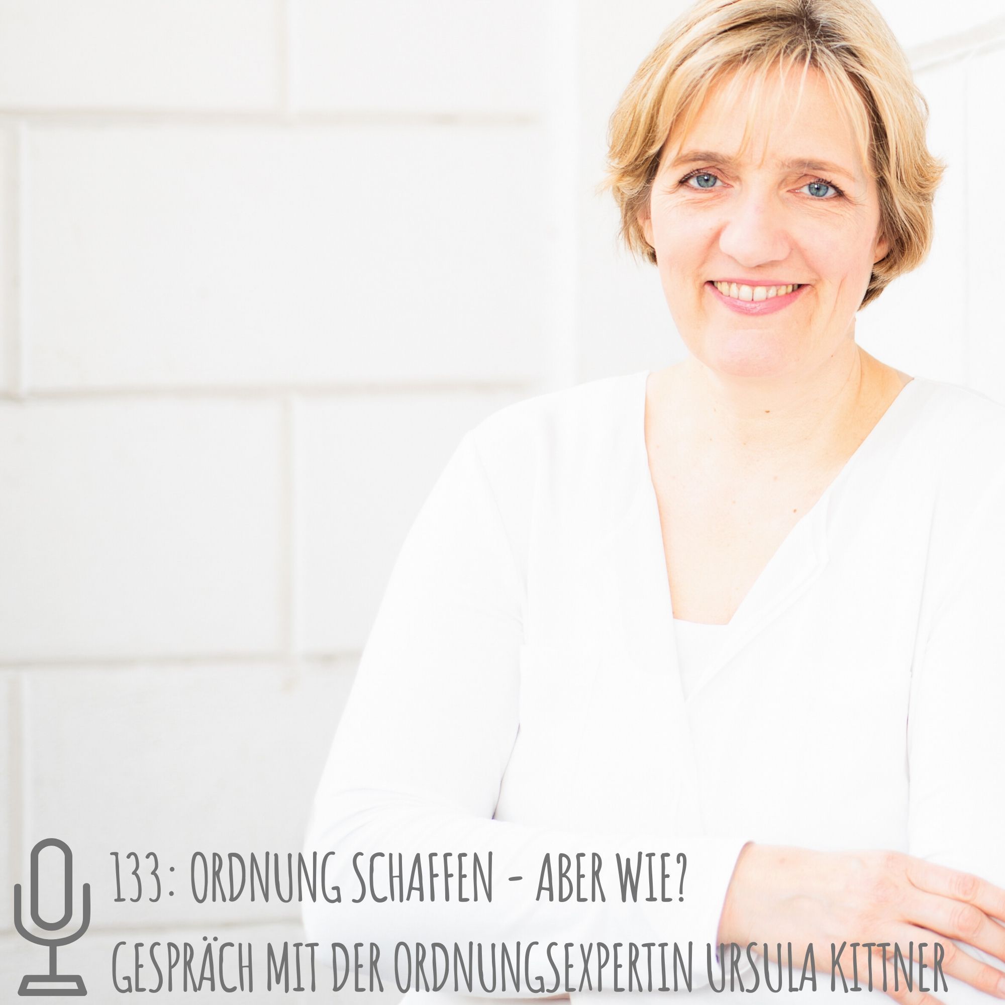 133: Ordnung schaffen - Aber wie? Gespräch mit der Ordnungsexpertin Ursula Kittner