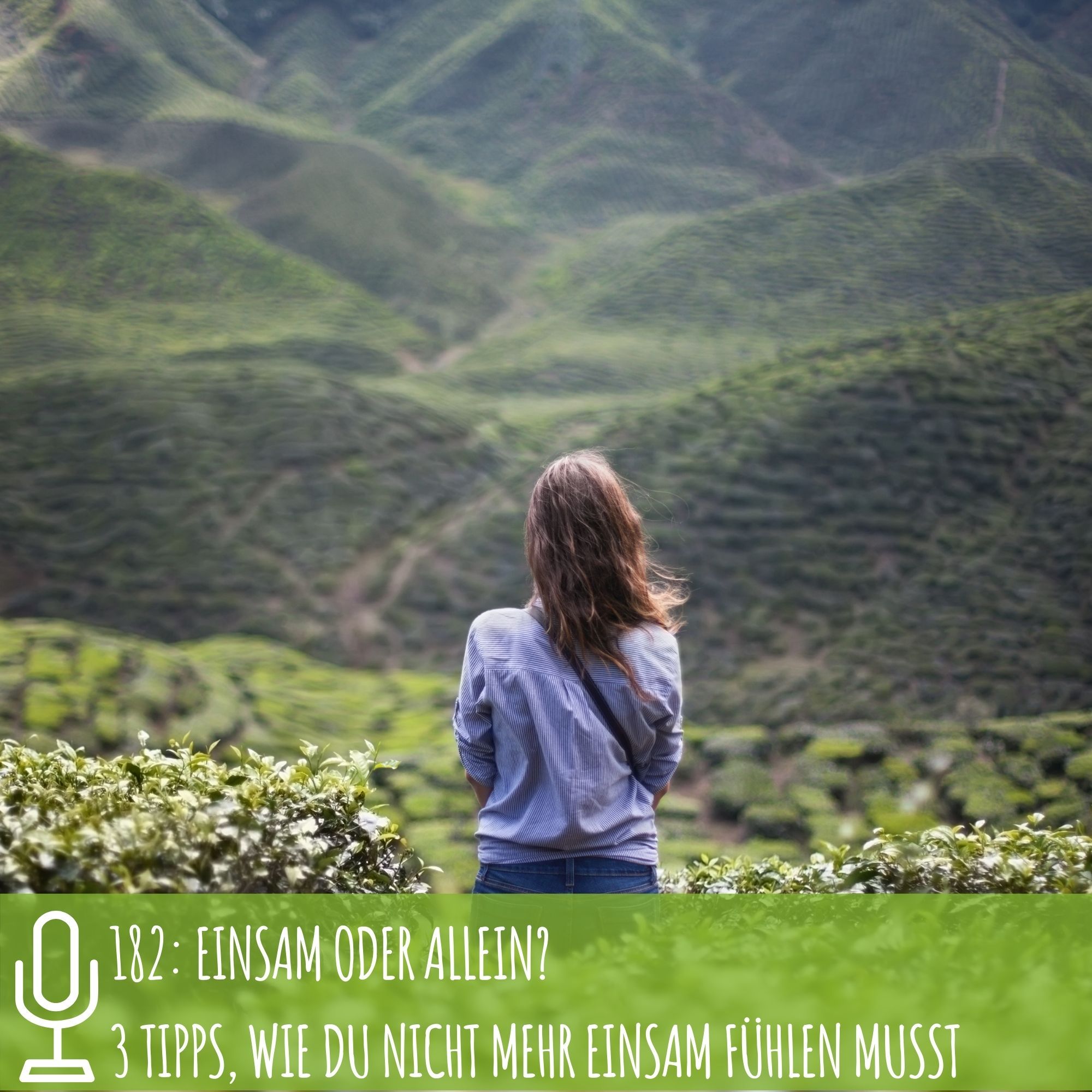 182: Einsam oder allein? 3 Tipps, wie du nicht mehr einsam fühlen musst