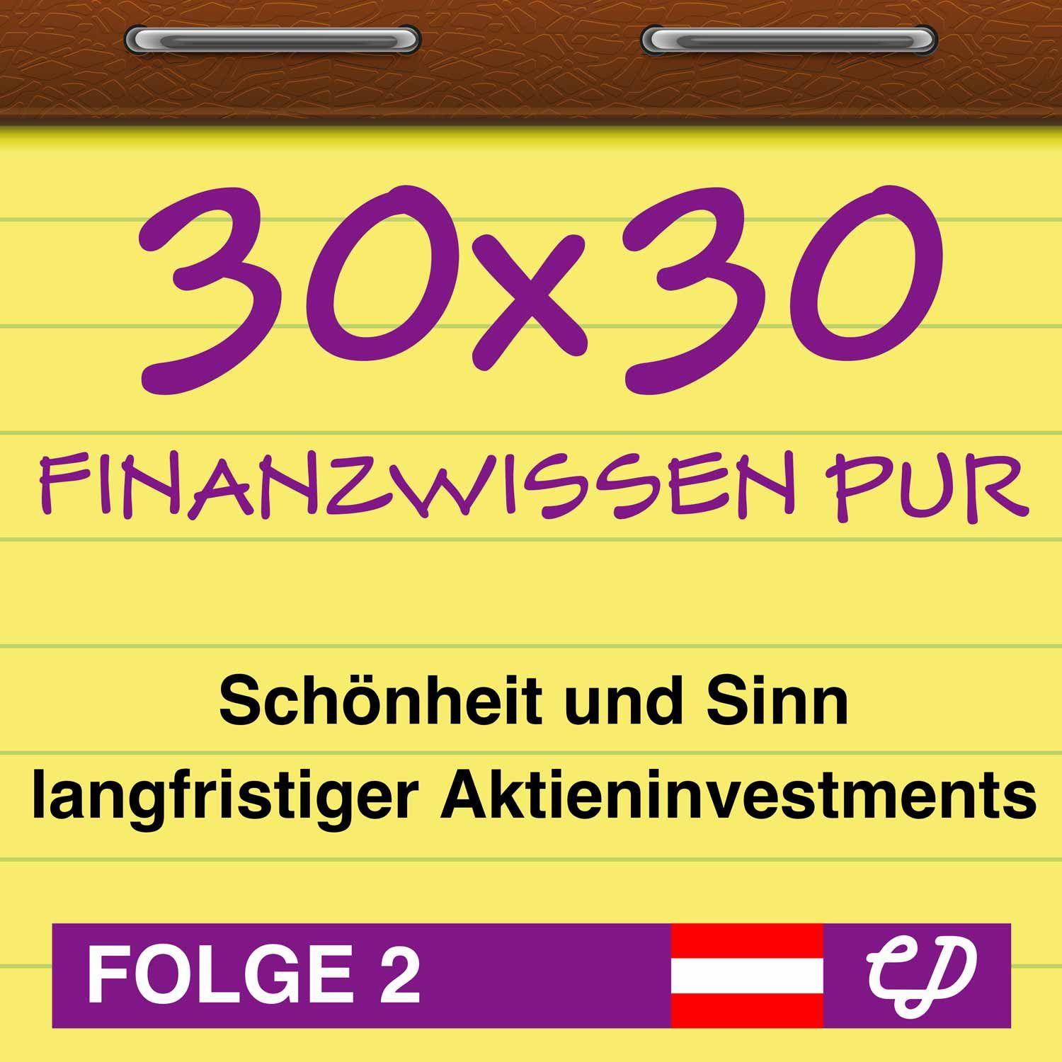 30x30 Finanzwissen pur, Folge 2: Schönheit und Sinn langfristiger Aktieninvestments (feat. Wolfgang Matejka)