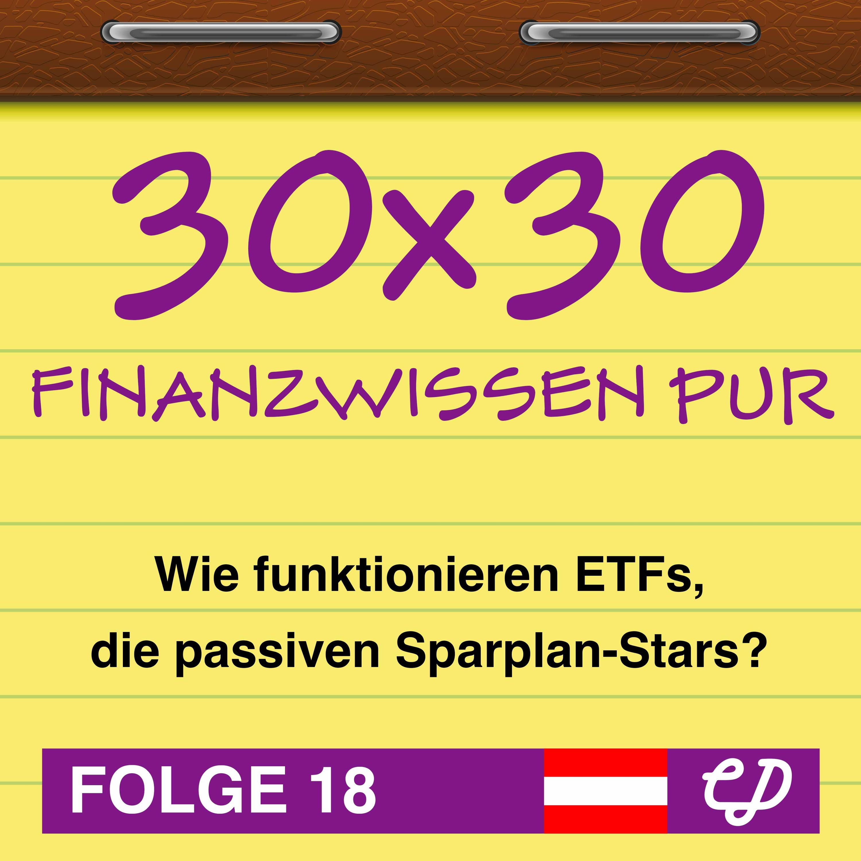 30x30 Finanzwissen pur, Folge 18: Wie funktionieren ETFs, die passiven Sparplan-Stars?