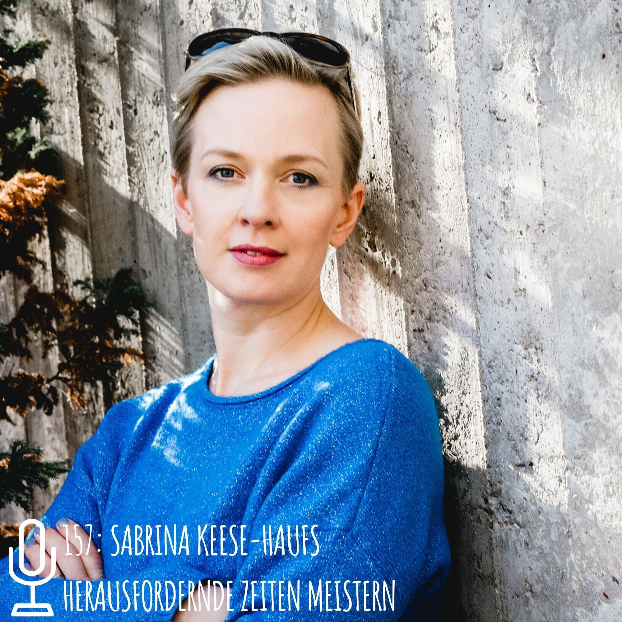 157: Sabrina Keese-Haufs - Herausfordernde Zeiten meistern