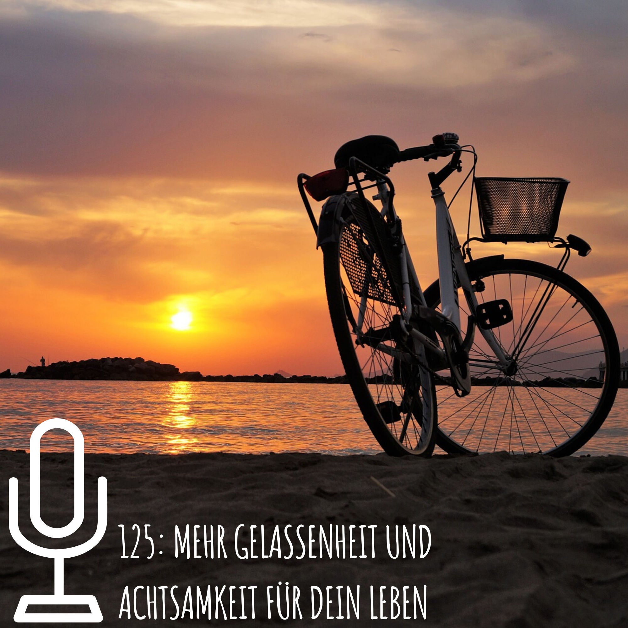 125: Mehr Gelassenheit und Achtsamkeit für dein leben