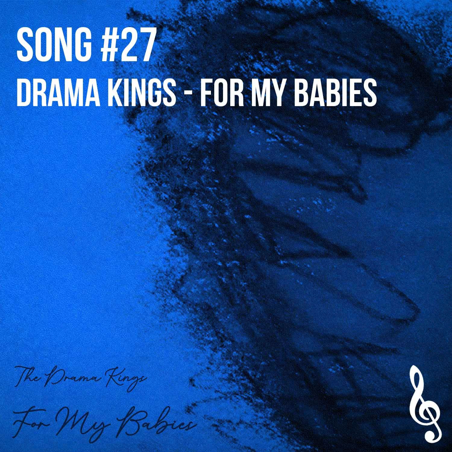 Song #27: For my babies - drama kings