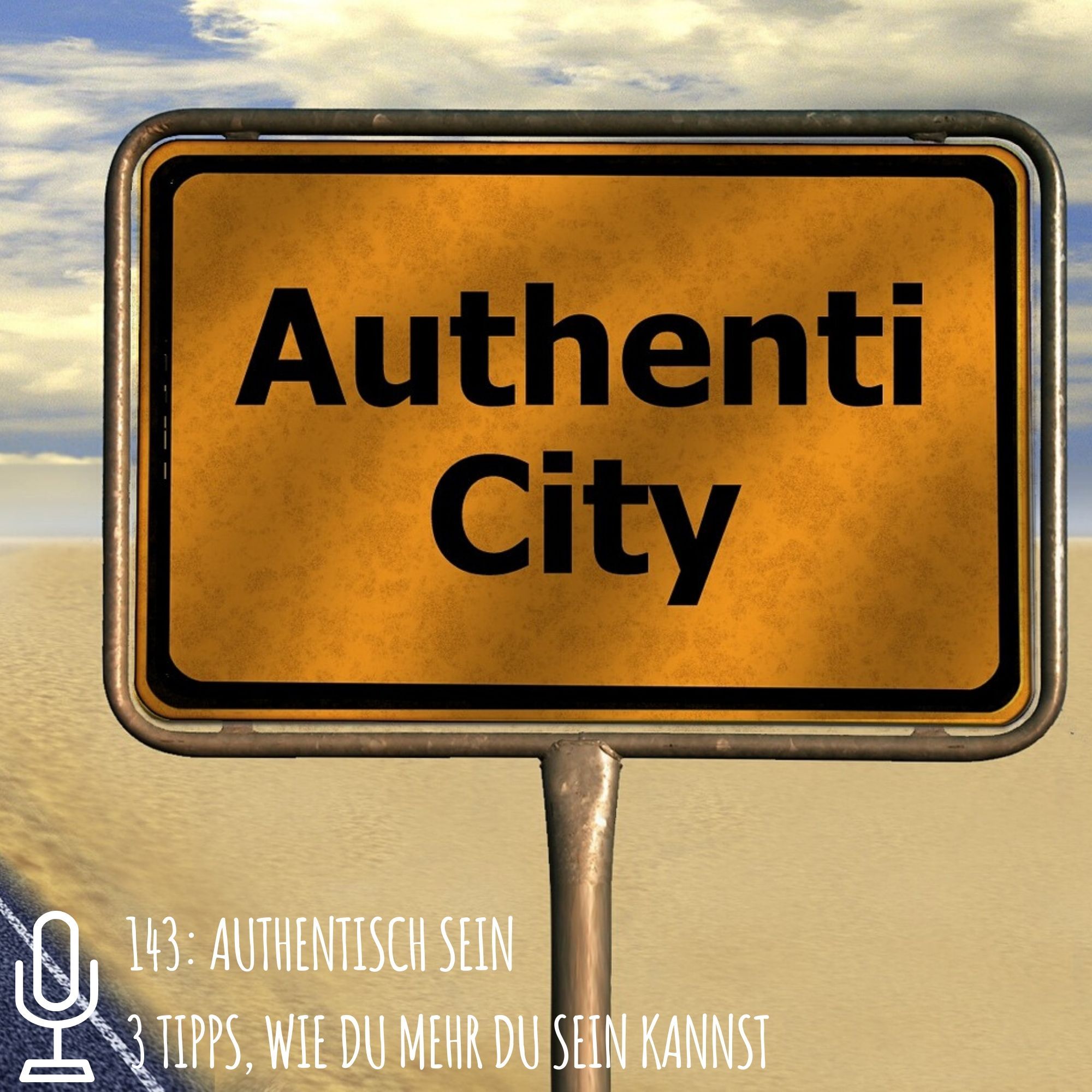 143: Authentisch sein 3 Tipps, wie du mehr du sein kannst